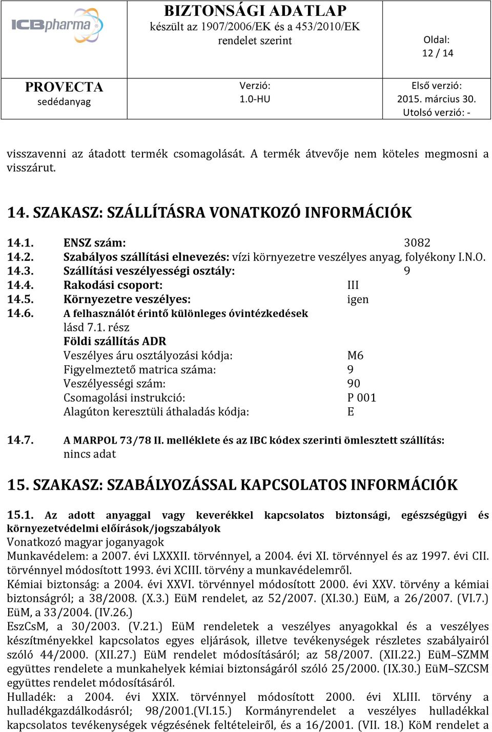 7. A MARPOL 73/78 II. melléklete és az IBC kódex szerinti ömlesztett szállítás: 15