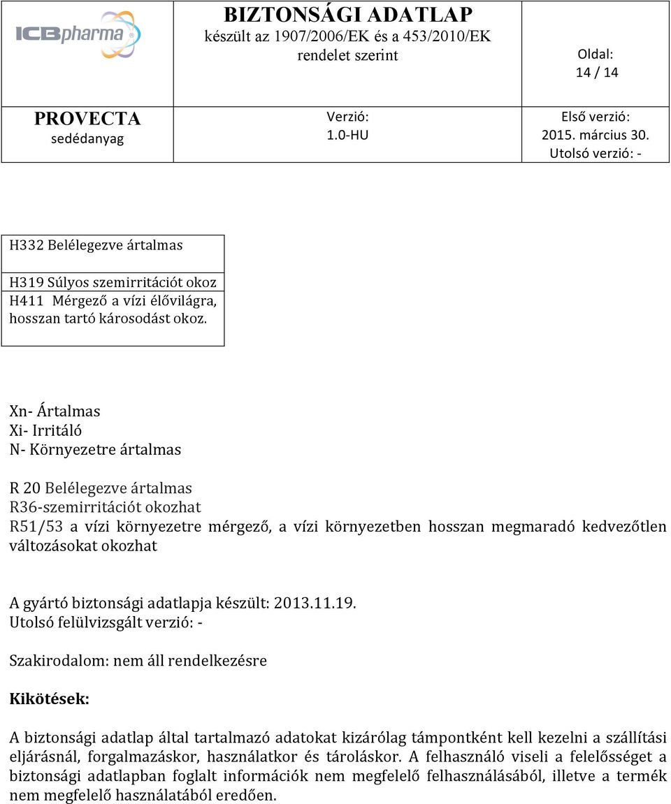 változásokat okozhat A gyártó biztonsági adatlapja készült: 2013.11.19.