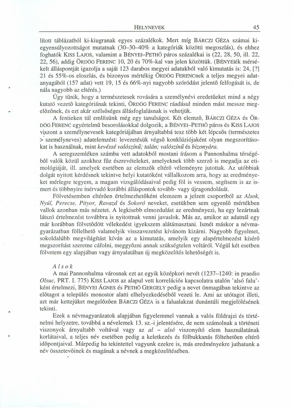 22, 22, 56), addig ÖRDÖGFERENC 10, 20 és 70%-kal van jelen közöttük. (BÉNYEIék mérsékelt álláspontját igazolja a saját 123 darabos megyei adatukból való kimutatás is: 24, [?