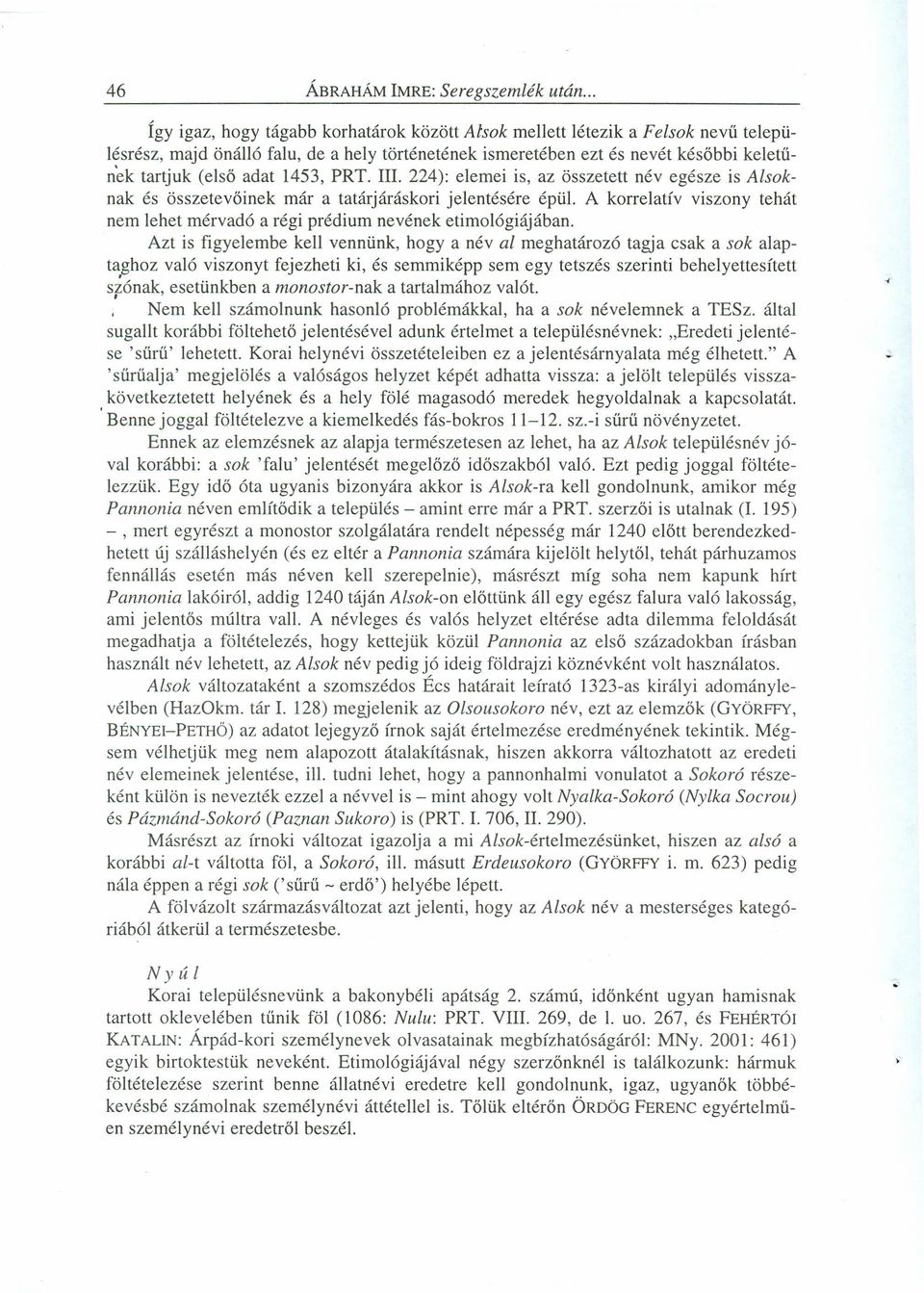 1453, PRT. Ill. 224): elemei is, az összetett név egésze is Alsoknak és összetevőinek már a tatárjáráskori jelentésére épül.