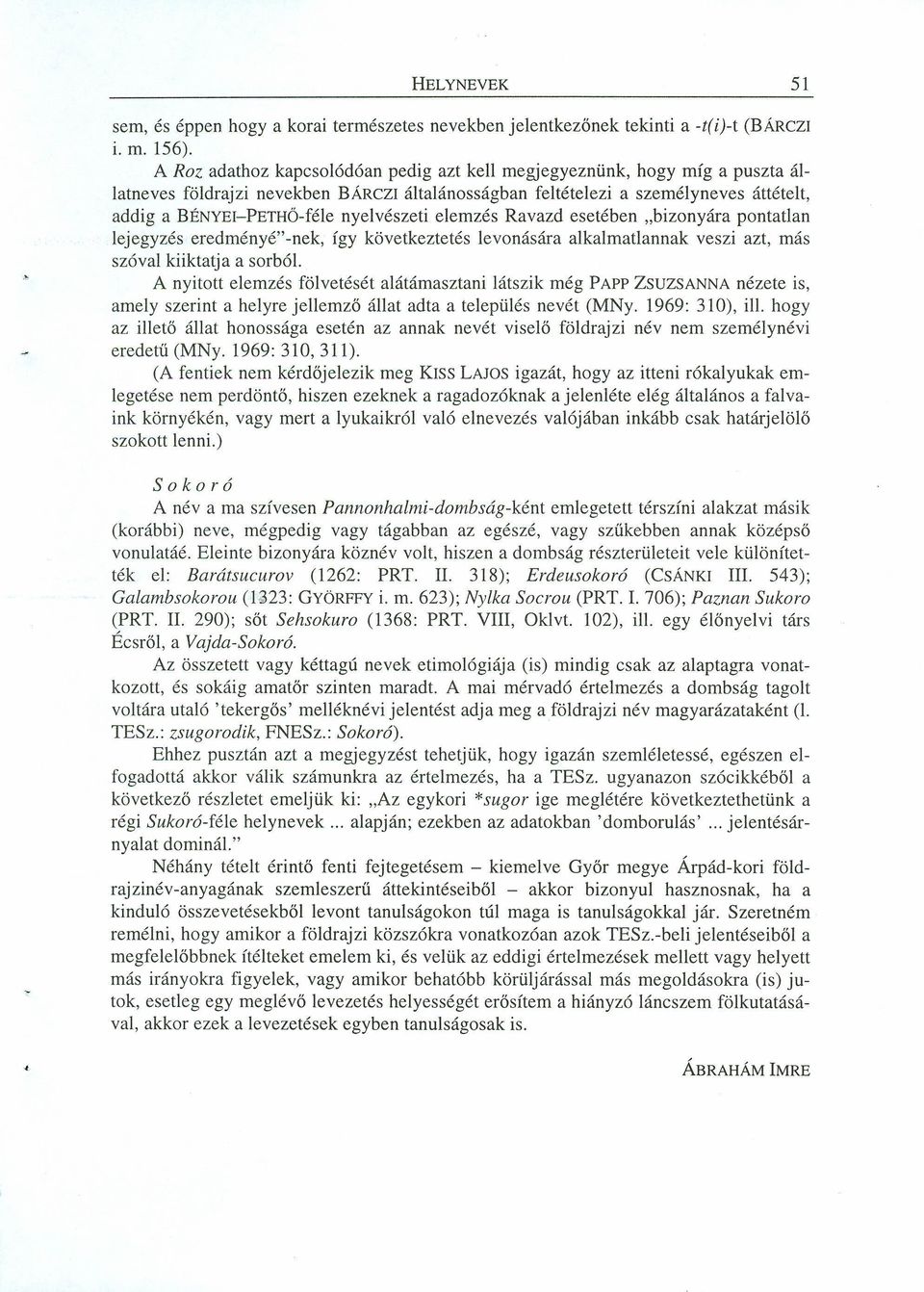 nyelvészeti elemzés Ravazd esetében "bizonyára pontatlan lejegyzés eredményé' -nek, így következtetés levonására alkalmatlannak veszi azt, más szóval kiiktatja a sorból.