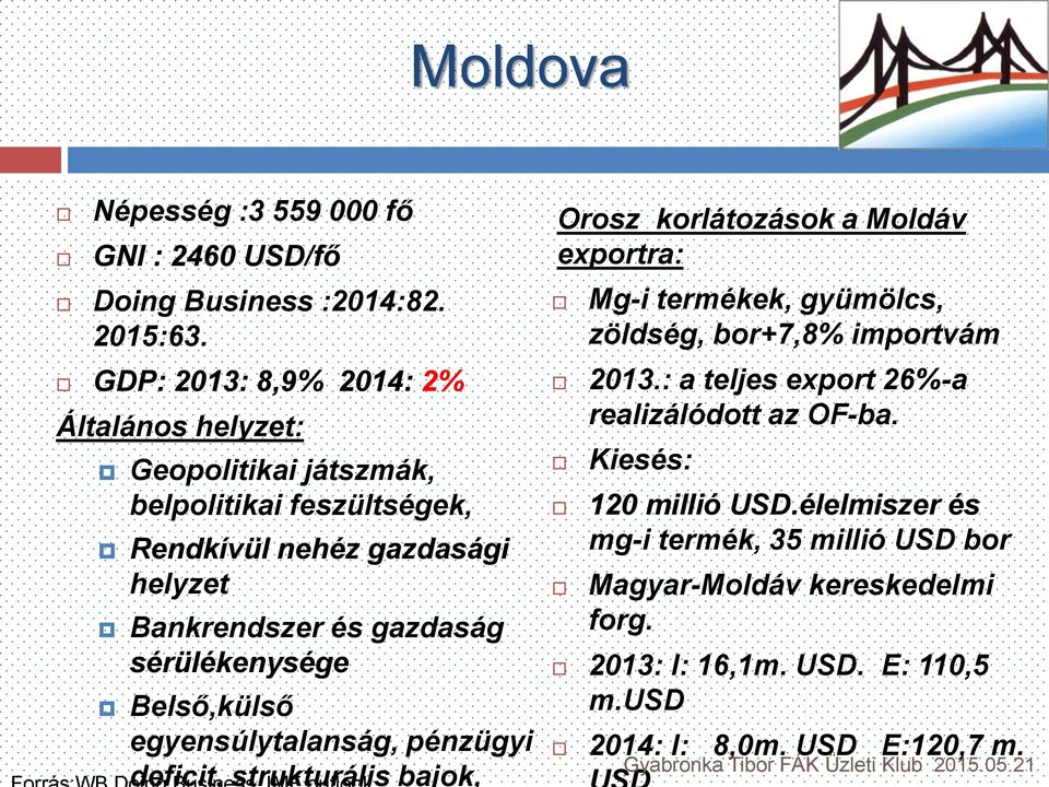 Belső,külső egyensúlytalanság, pénzügyi deficit, strukturális bajok, Orosz korlátozások a Moldáv exportra: Mg-i termékek, gyümölcs, zöldség, bor+7,8% importvám 2013.