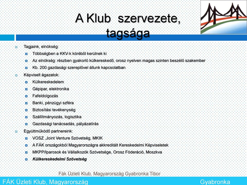 Szállítmányozás, logisztika Gazdasági tanácsadás, pályázatírás Együttműködő partnereink: VOSZ,Joint Venture Szövetség, MKIK A FÁK országokból Magyarországra akkreditált