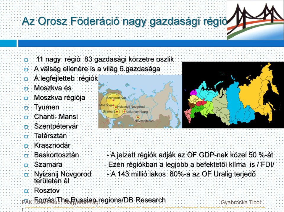 régiókban a legjobb a befektetői klíma is / FDI/ Nyizsnij Novgorod területen él - A 143 millió lakos 80%-a az OF Uralig terjedő Rosztov Forrás:The Russian regions/db Research FÁK Üzleti Klub,