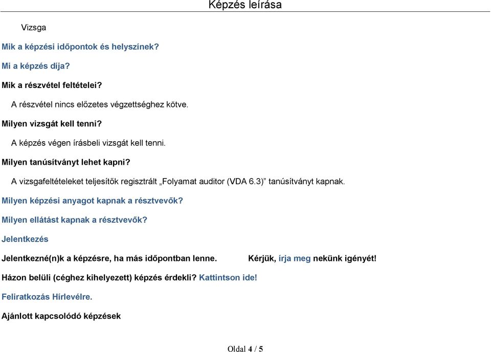 A vizsgafeltételeket teljesítők regisztrált Folyamat auditor (VDA 6.3) tanúsítványt kapnak. Milyen képzési anyagot kapnak a résztvevők?