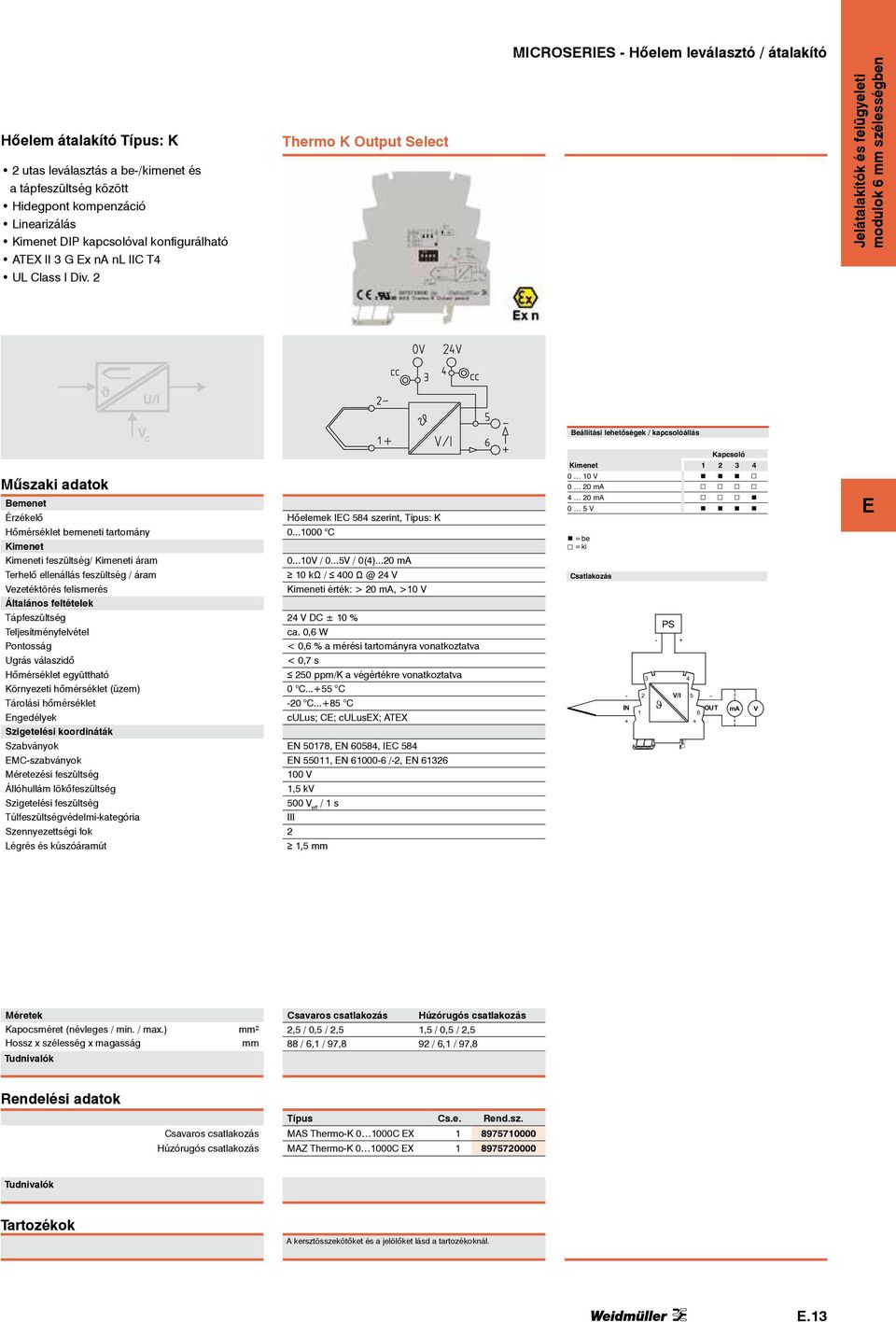 Thermo K Output Select Jelátalakítók és felügyeleti modulok 6 szélességben J U/I V C Beállítási lehetőségek / kapcsolóállás Érzékelő Hőmérséklet bemeneti tartomány Kimenet Kimeneti feszültség/