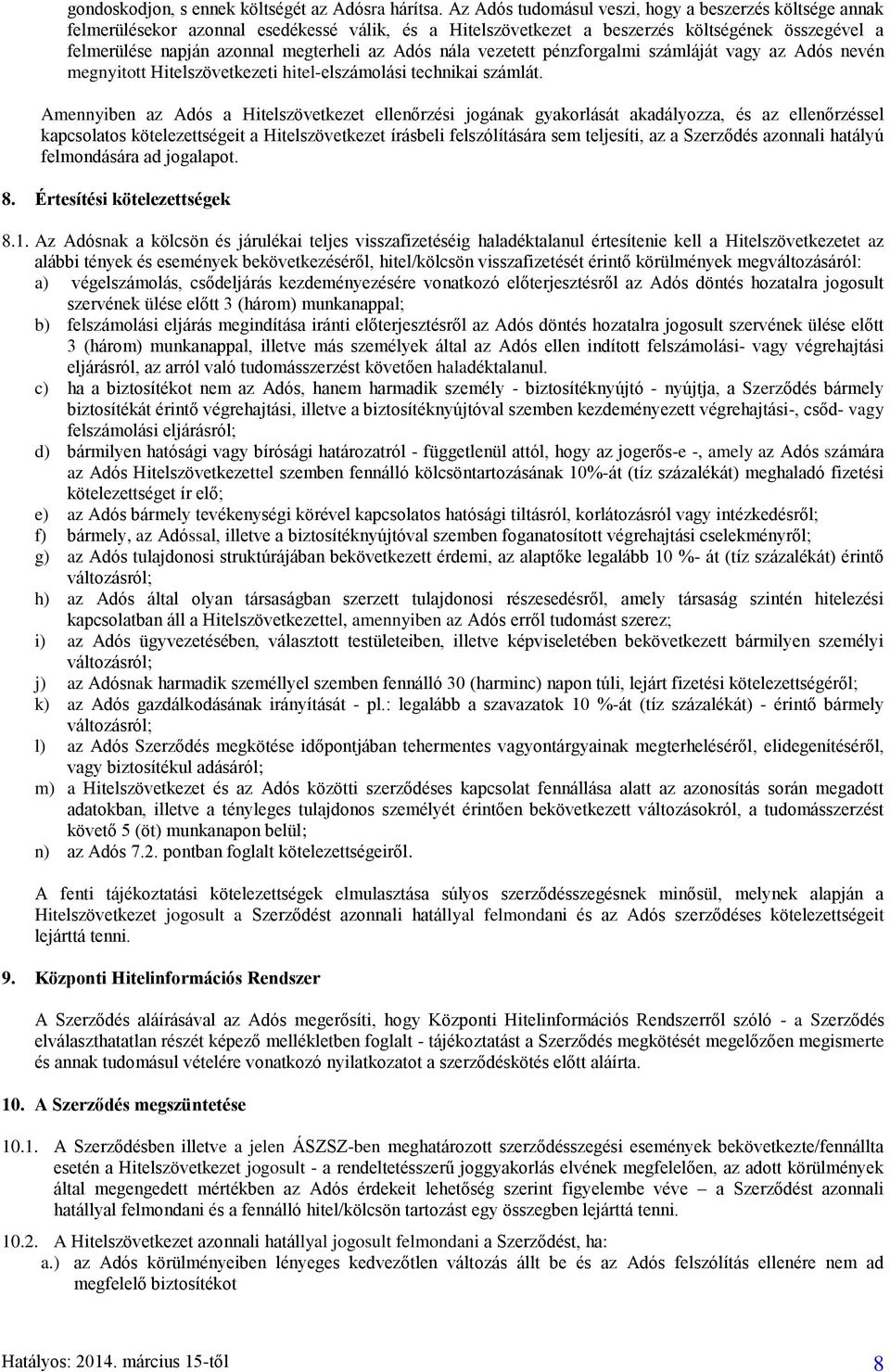 Adós nála vezetett pénzforgalmi számláját vagy az Adós nevén megnyitott Hitelszövetkezeti hitel-elszámolási technikai számlát.