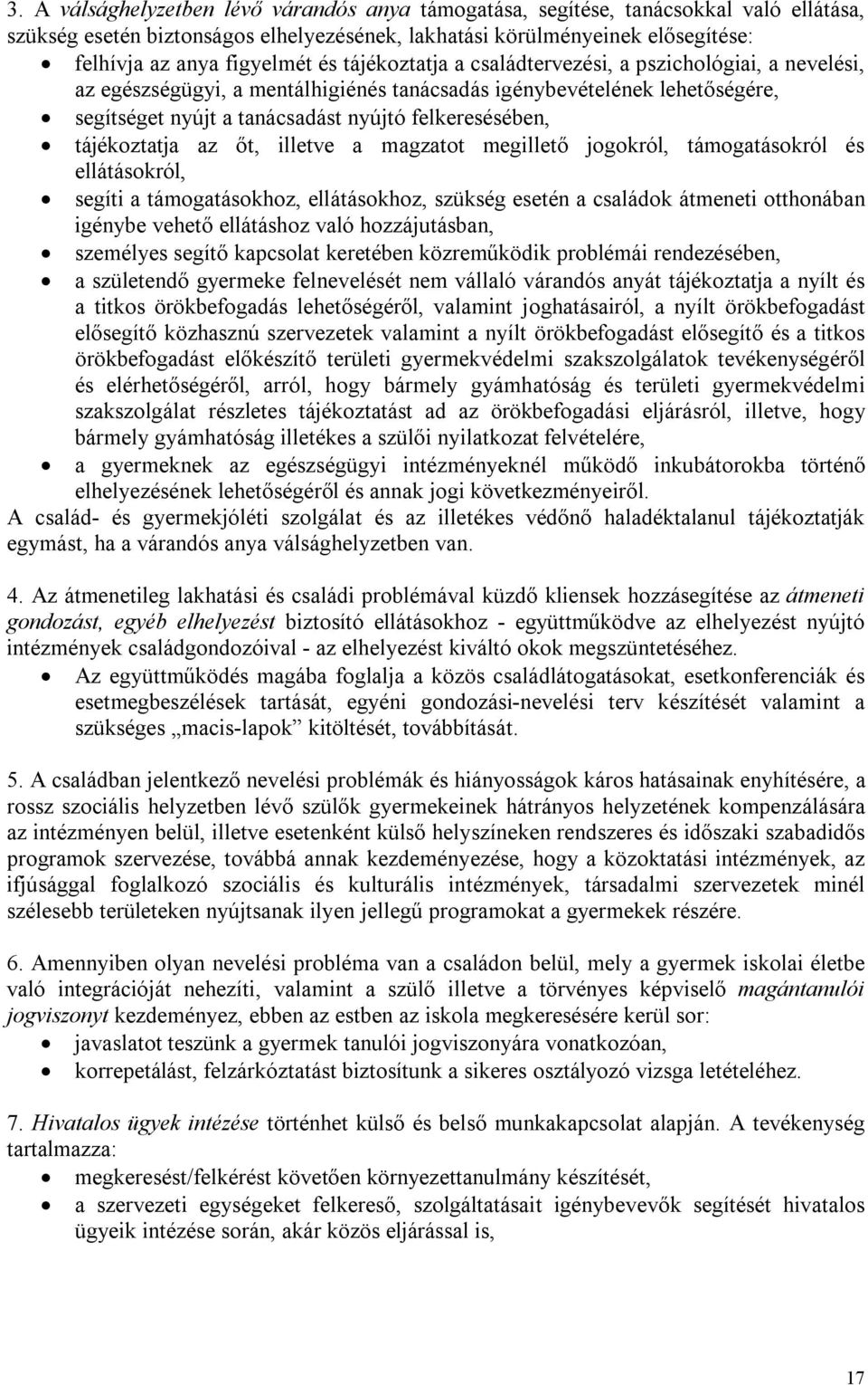 tájékoztatja az őt, illetve a magzatot megillető jogokról, támogatásokról és ellátásokról, segíti a támogatásokhoz, ellátásokhoz, szükség esetén a családok átmeneti otthonában igénybe vehető