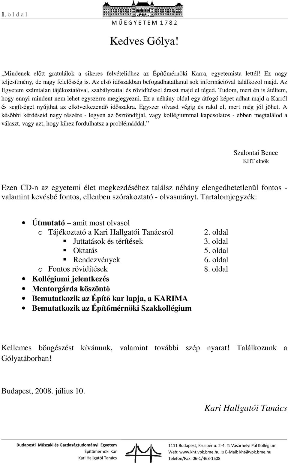 Tudom, mert én is átéltem, hogy ennyi mindent nem lehet egyszerre megjegyezni. Ez a néhány oldal egy átfogó képet adhat majd a Karról és segítséget nyújthat az elkövetkezendő időszakra.