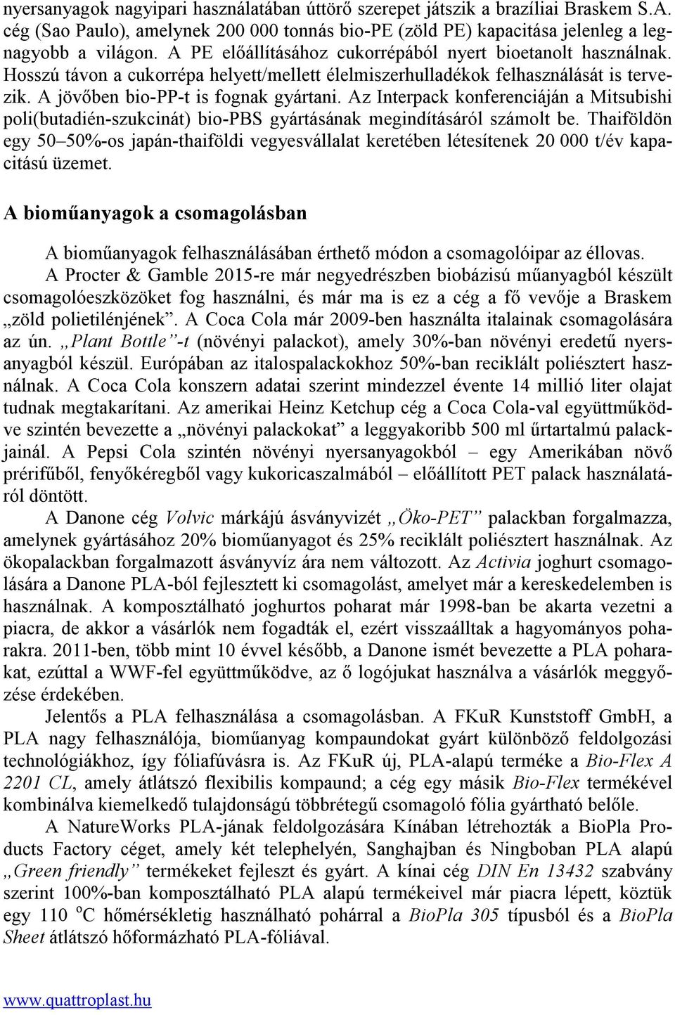 Az Interpack konferenciáján a Mitsubishi poli(butadién-szukcinát) bio-pbs gyártásának megindításáról számolt be.