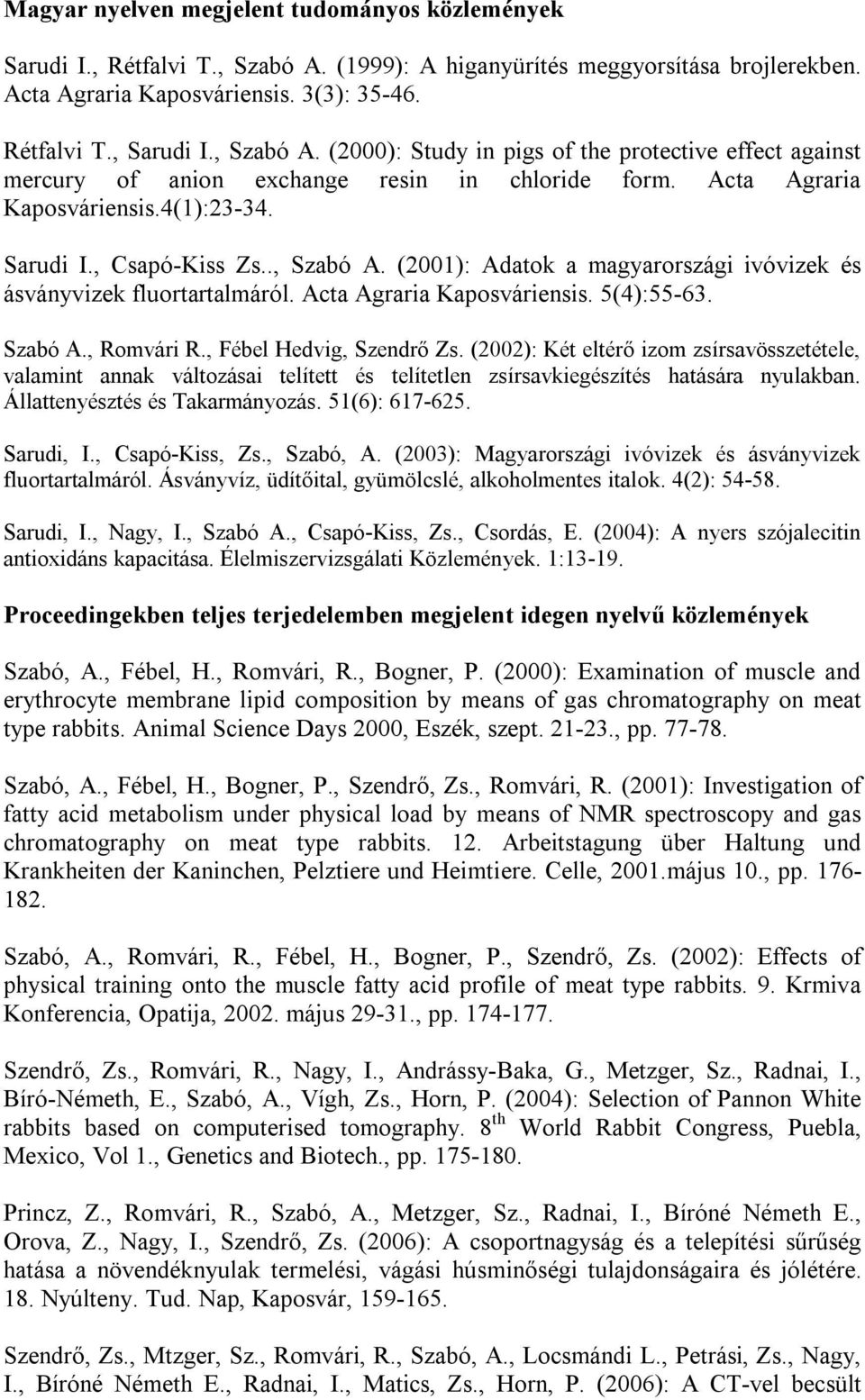 Acta Agraria Kaposváriensis. 5(4):55-63. Szabó A., Romvári R., Fébel Hedvig, Szendrő Zs.