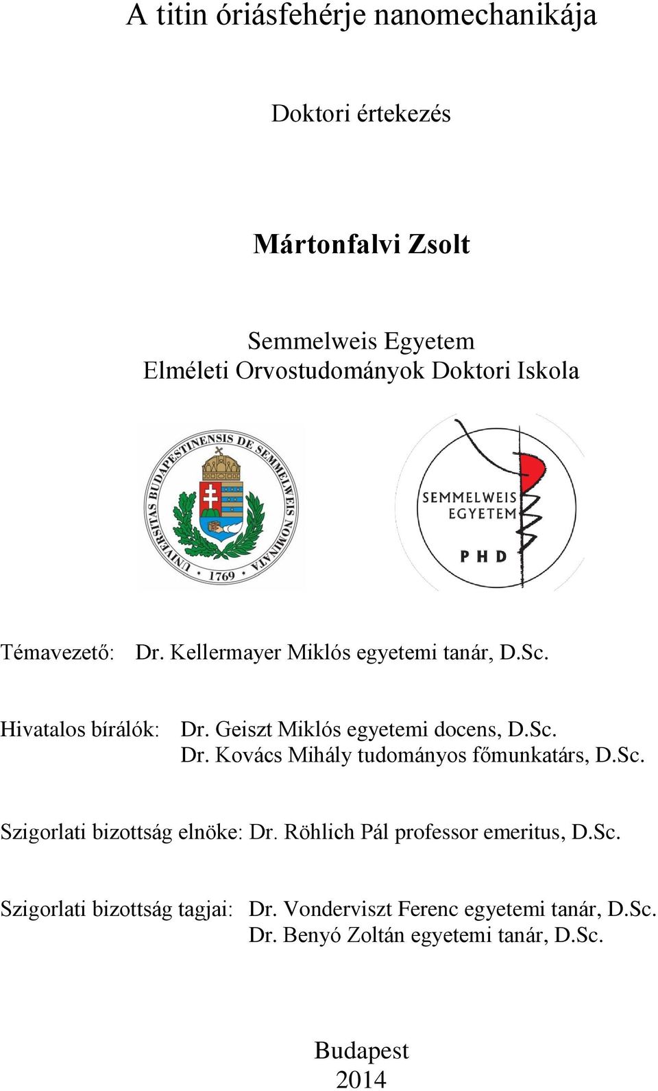 Geiszt Miklós egyetemi docens, D.Sc. Dr. Kovács Mihály tudományos főmunkatárs, D.Sc. Szigorlati bizottság elnöke: Dr.