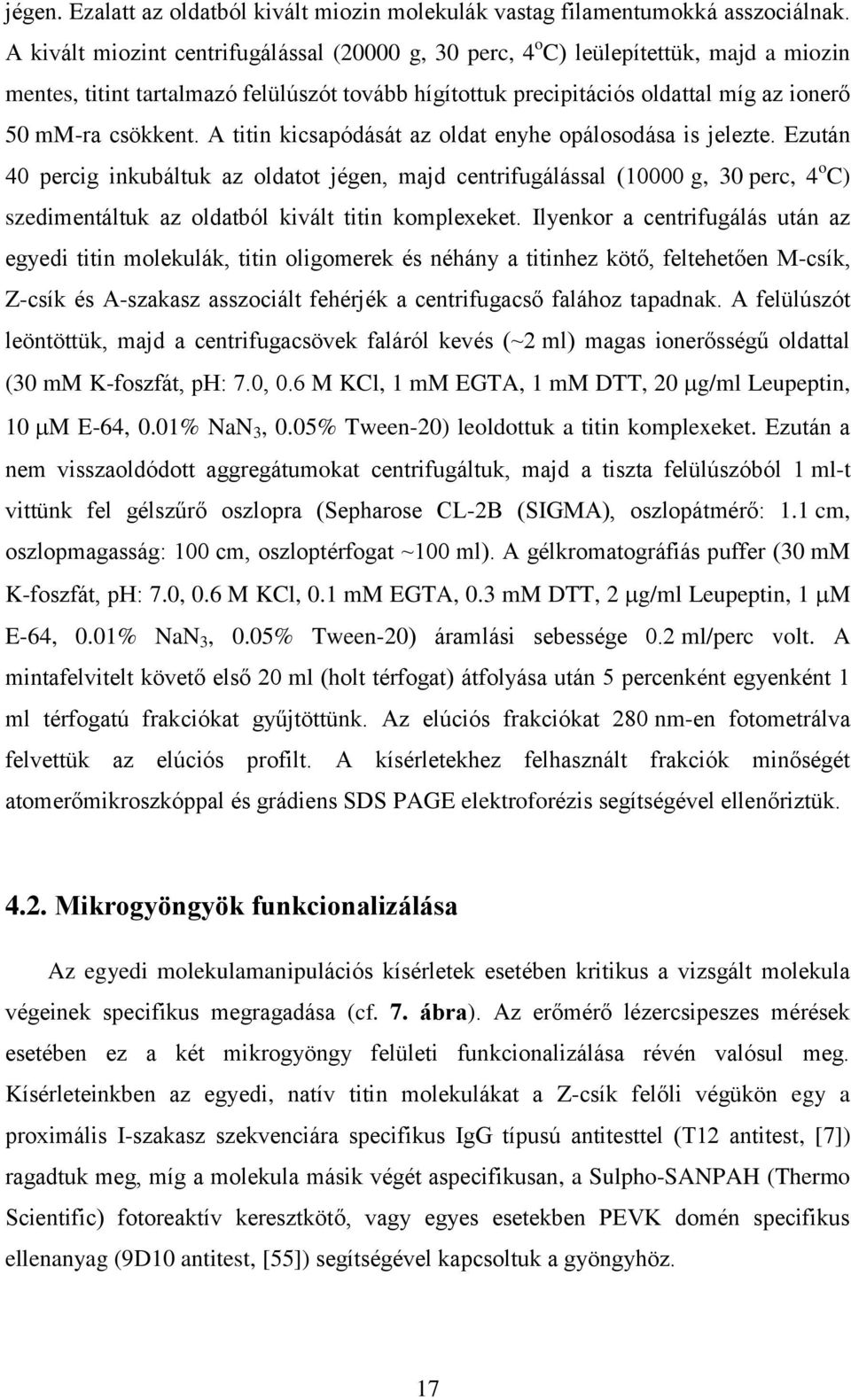 A titin kicsapódását az oldat enyhe opálosodása is jelezte. Ezután 4 percig inkubáltuk az oldatot jégen, majd centrifugálással (1 g, 3 perc, 4 o C) szedimentáltuk az oldatból kivált titin komplexeket.