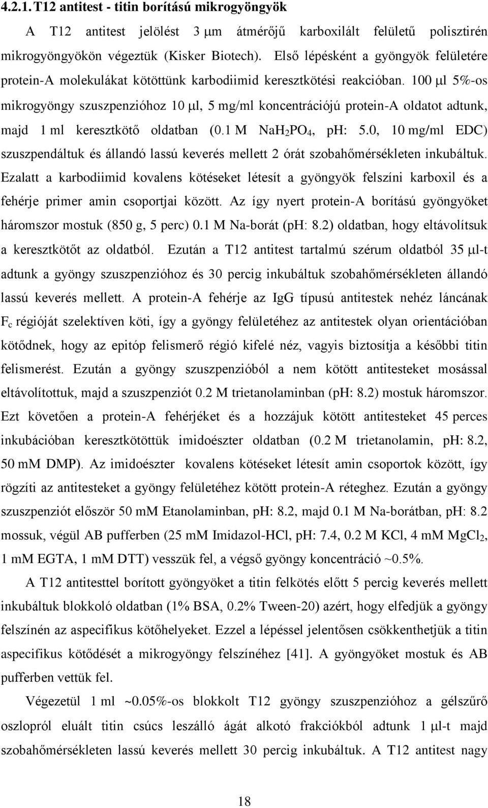 1 l 5%-os mikrogyöngy szuszpenzióhoz 1 l, 5 mg/ml koncentrációjú protein-a oldatot adtunk, majd 1 ml keresztkötő oldatban (.1 M NaH 2 PO 4, ph: 5.