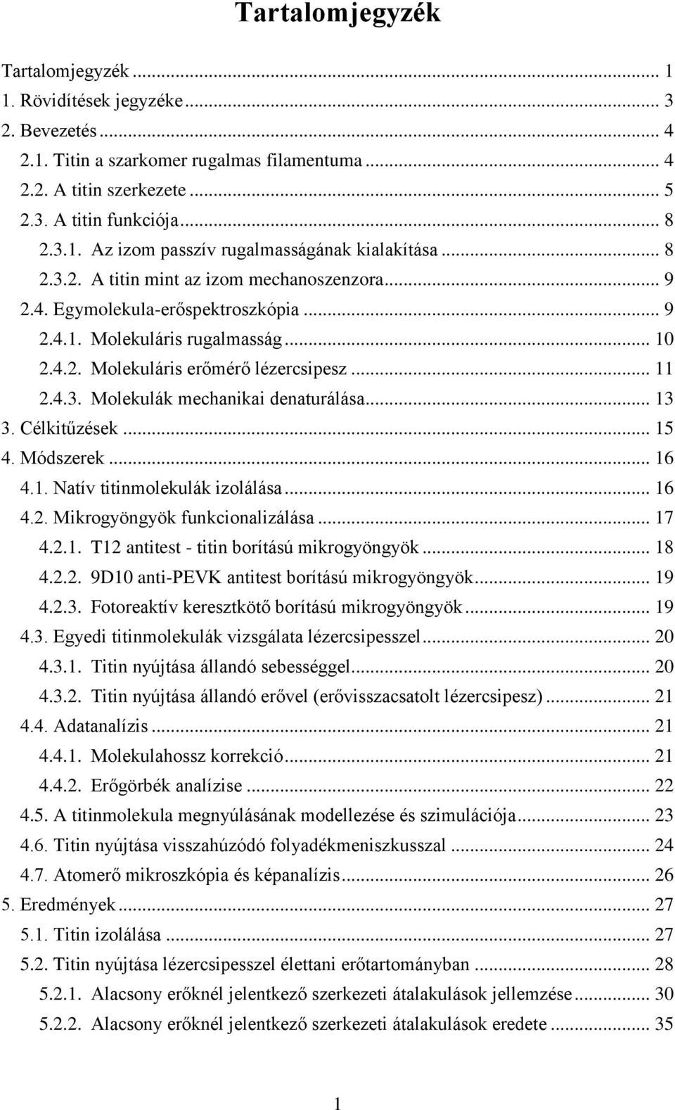 .. 13 3. Célkitűzések... 15 4. Módszerek... 16 4.1. Natív titinmolekulák izolálása... 16 4.2. Mikrogyöngyök funkcionalizálása... 17 4.2.1. T12 antitest - titin borítású mikrogyöngyök... 18 4.2.2. 9D1 anti-pevk antitest borítású mikrogyöngyök.