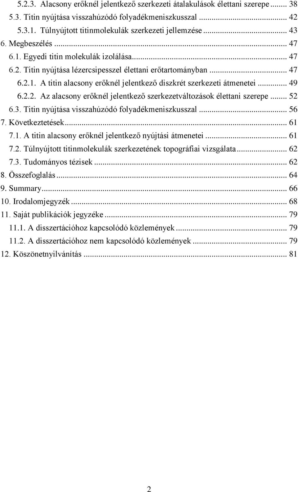 .. 49 6.2.2. Az alacsony erőknél jelentkező szerkezetváltozások élettani szerepe... 52 6.3. Titin nyújtása visszahúzódó folyadékmeniszkusszal... 56 7. Következtetések... 61 