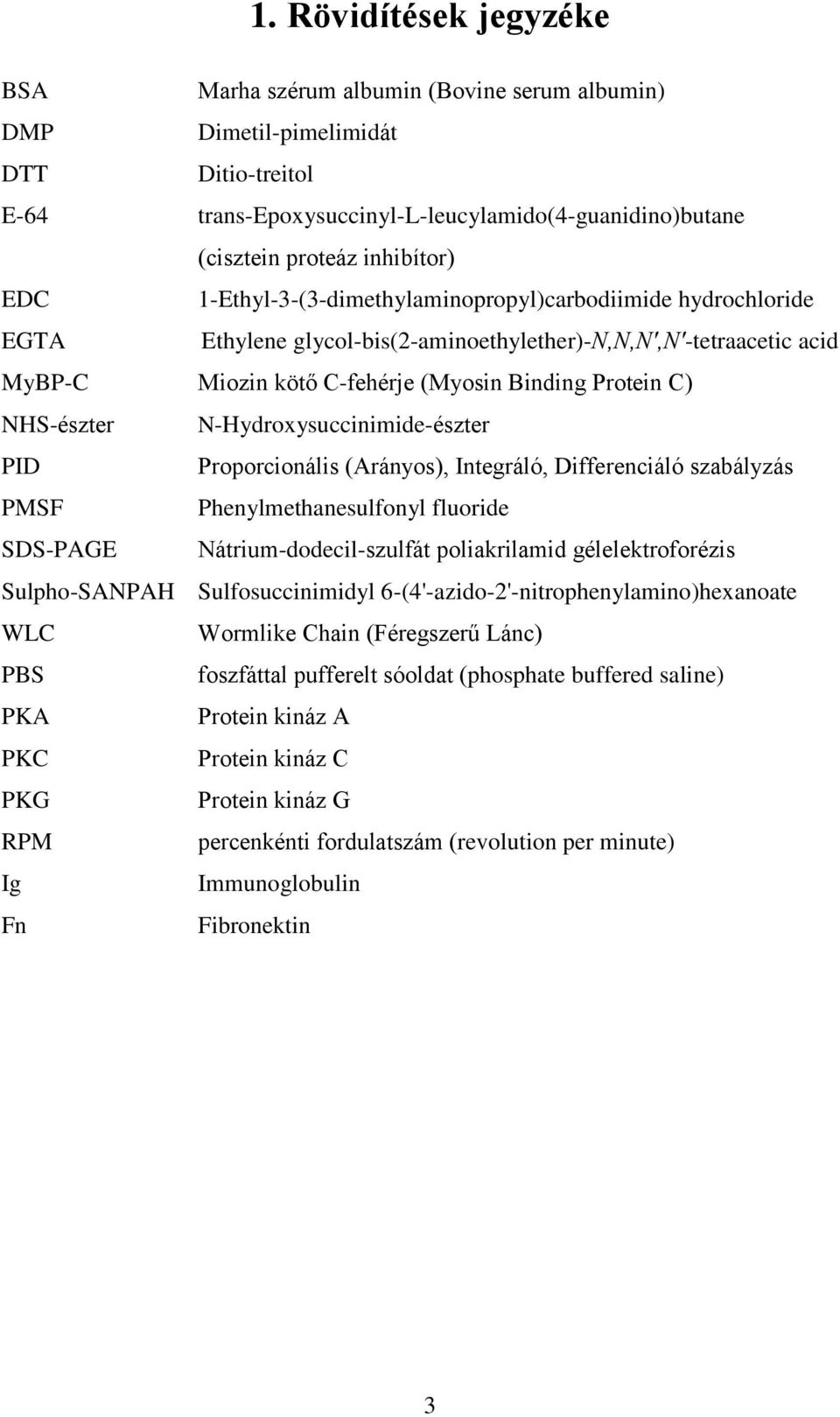 C) NHS-észter N-Hydroxysuccinimide-észter PID Proporcionális (Arányos), Integráló, Differenciáló szabályzás PMSF Phenylmethanesulfonyl fluoride SDS-PAGE Nátrium-dodecil-szulfát poliakrilamid