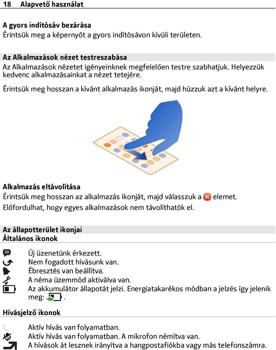 Érintsük meg hosszan a kívánt alkalmazás ikonját, majd húzzuk azt a kívánt helyre.