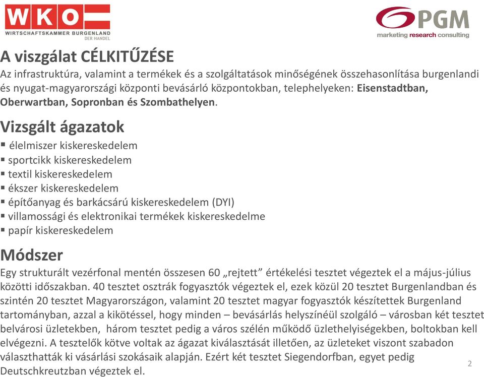 Vizsgált ágazatok élelmiszer kiskereskedelem sportcikk kiskereskedelem textil kiskereskedelem ékszer kiskereskedelem építőanyag és barkácsárú kiskereskedelem (DYI) villamossági és elektronikai