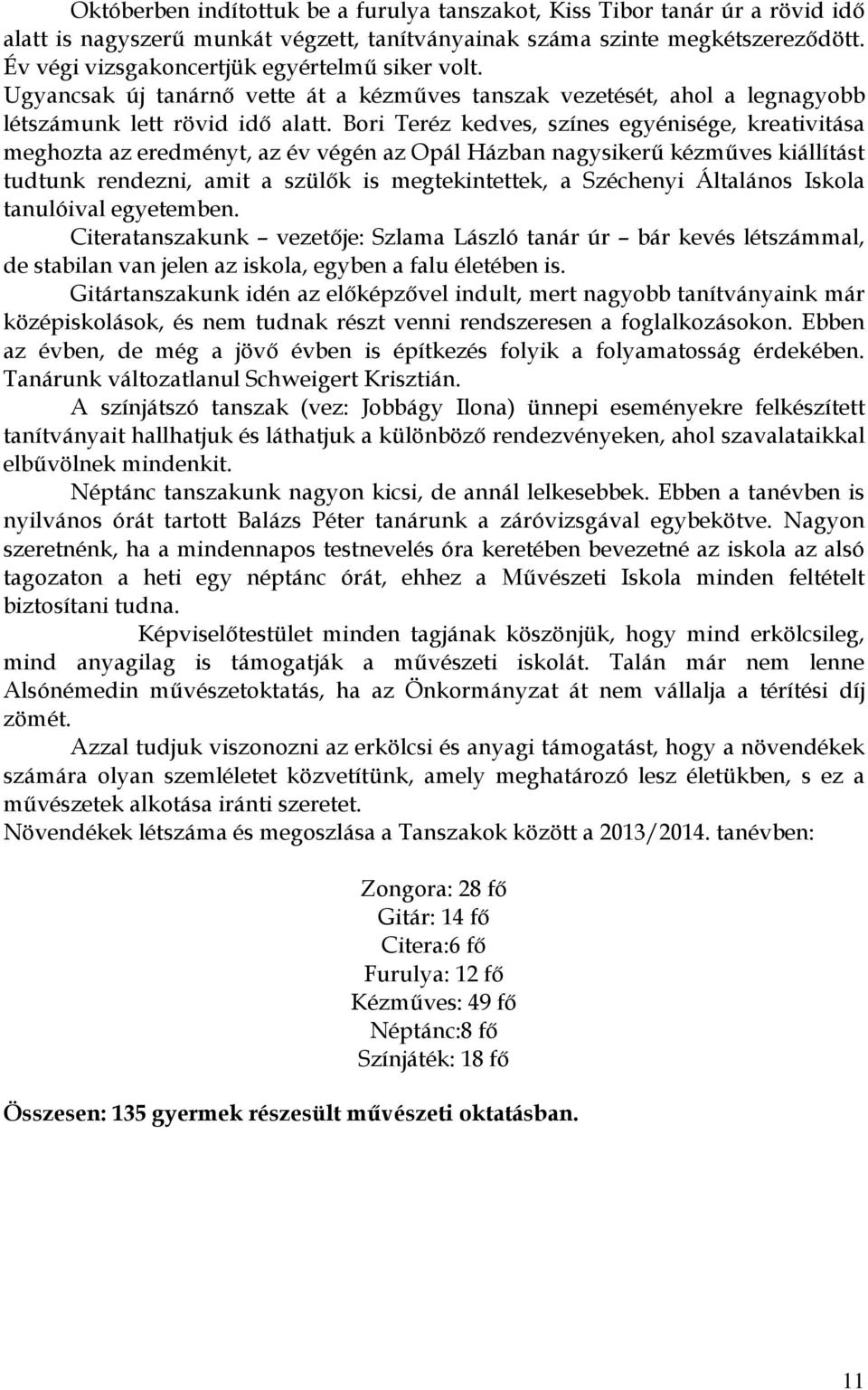 Bori Teréz kedves, színes egyénisége, kreativitása meghozta az eredményt, az év végén az Opál Házban nagysikerő kézmőves kiállítást tudtunk rendezni, amit a szülık is megtekintettek, a Széchenyi