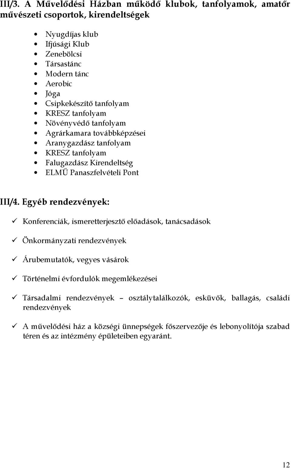 tanfolyam KRESZ tanfolyam Növényvédı tanfolyam Agrárkamara továbbképzései Aranygazdász tanfolyam KRESZ tanfolyam Falugazdász Kirendeltség ELMŐ Panaszfelvételi Pont III/4.