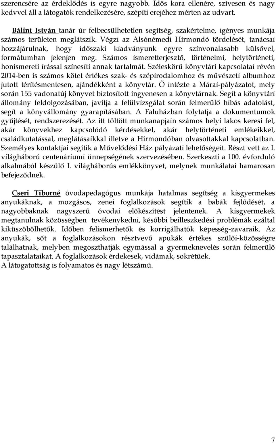 Végzi az Alsónémedi Hírmondó tördelését, tanácsai hozzájárulnak, hogy idıszaki kiadványunk egyre színvonalasabb külsıvel, formátumban jelenjen meg.