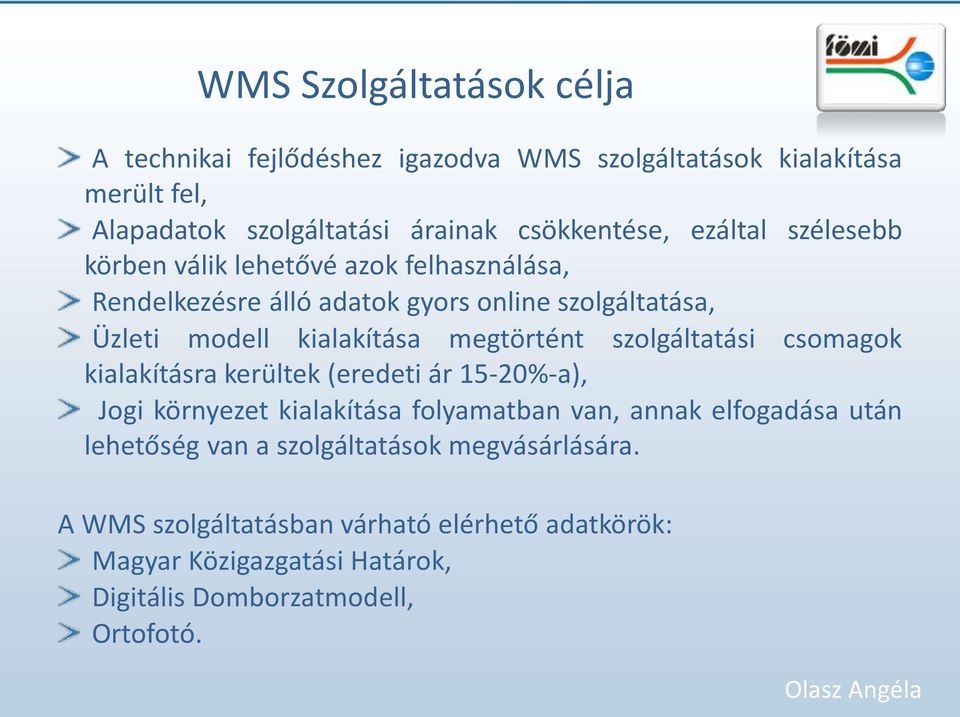 megtörtént szolgáltatási csomagok kialakításra kerültek (eredeti ár 15-20%-a), Jogi környezet kialakítása folyamatban van, annak elfogadása után