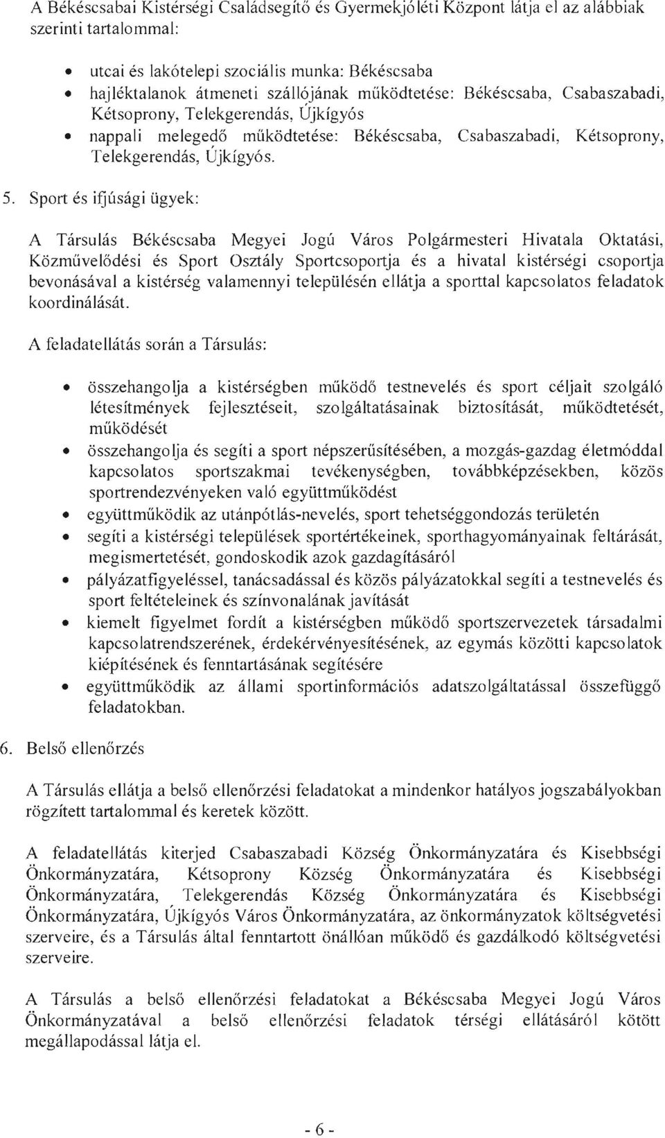 Sport és ifjúsági ügyek: A Társulás Békéscsaba Megyei Jogú Város Polgármesteri Hivatala Oktatási, Közművelődési és Sport Osztály Sportcsoportja és a hivatal kistérségi csoportja bevonásával a