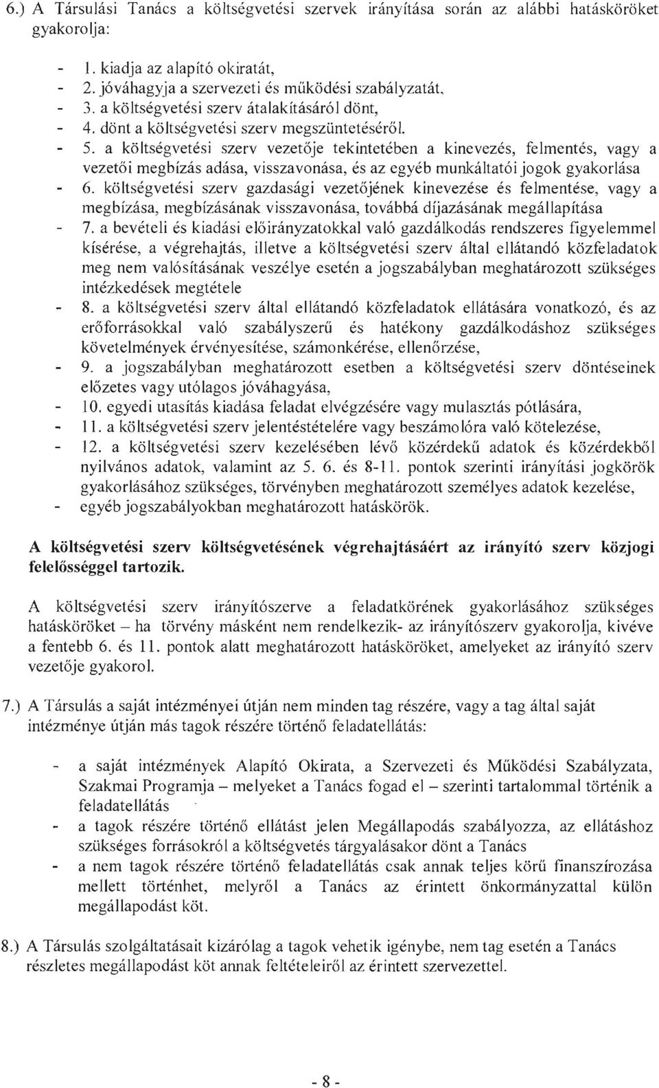 a költségvetési szerv vezetője tekintetében a kinevezés, felmentés, vagy a vezetői megbízás adása, visszavonása, és az egyéb munkáltatói jogok gyakorlása 6.