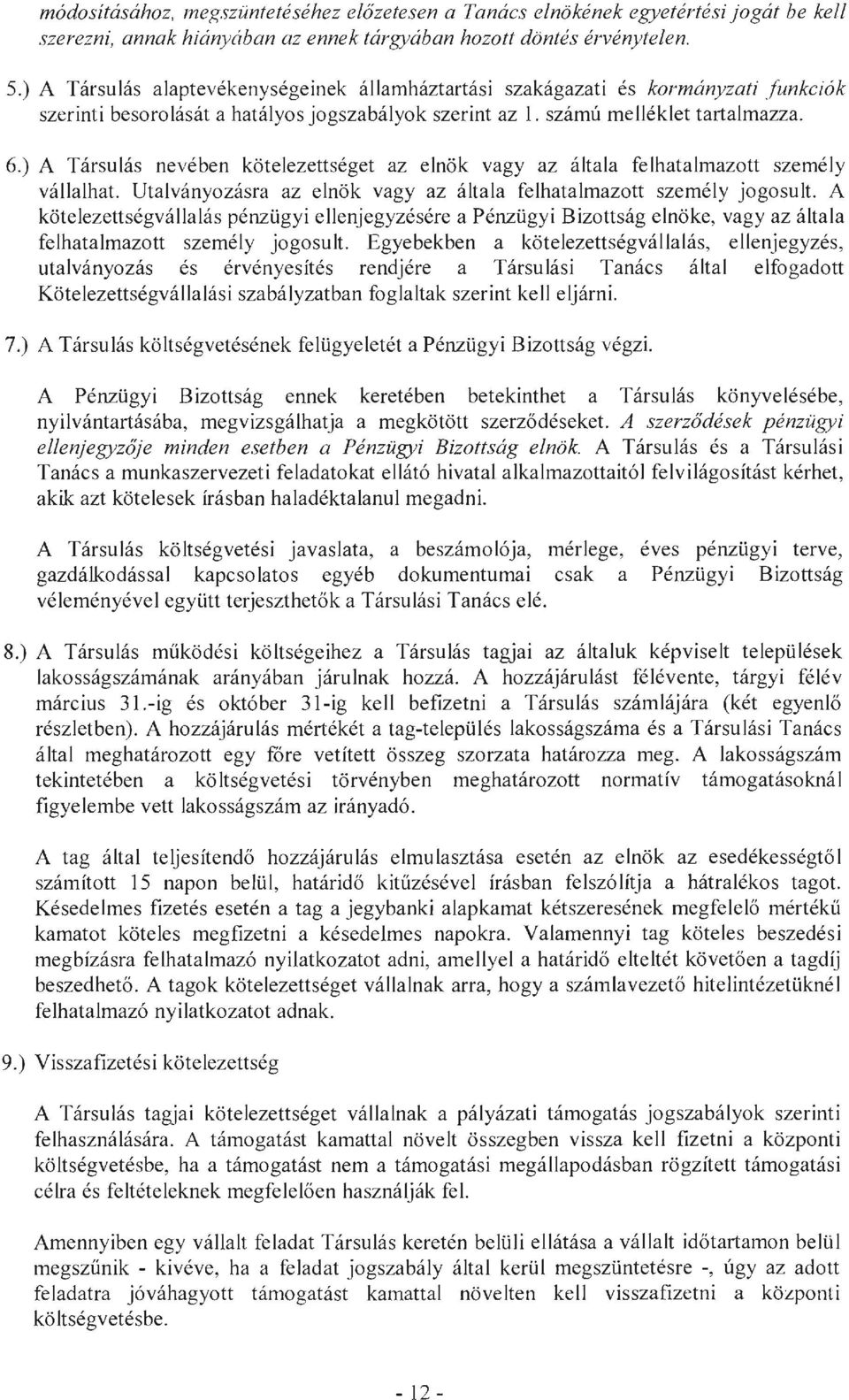 ) A Társulás nevében kötelezettséget az elnök vagy az általa felhatalmazott személy vállalhat. Utalványozásra az elnök vagy az általa fe lhatalmazott személy jogosult.