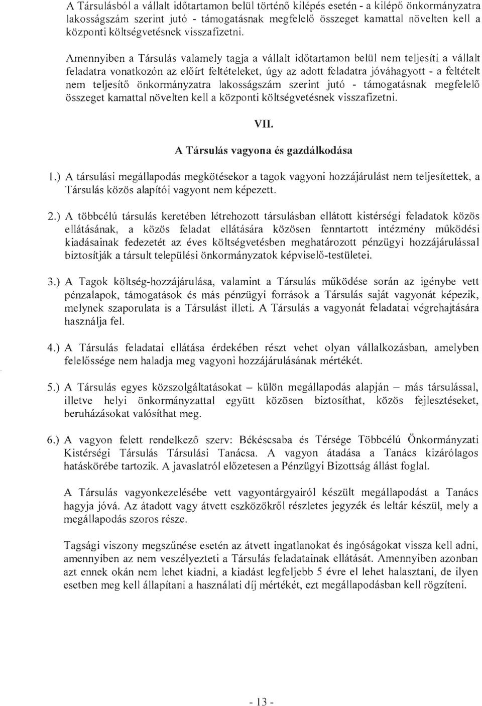 AtTIennyiben a Társulás valamely tagja a vállalt időtartamon belül netti teljesíti a vállalt feladatra vonatkozón az előírt feltételeket, úgy az adott feladatra jóváhagyott - a feltételt nem