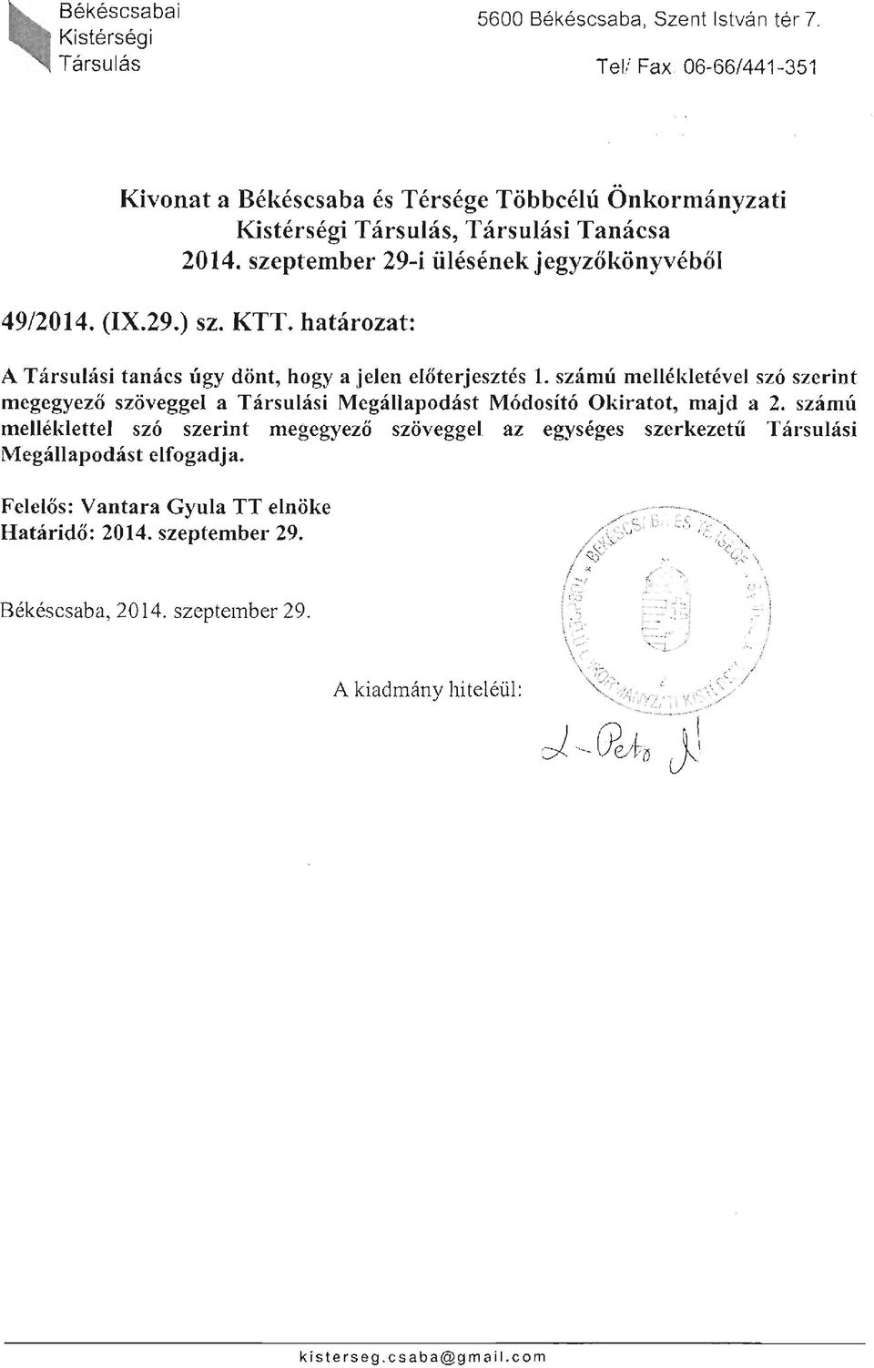 (IX.29.) sz. KTT. határozat: A Társulási tanács úgy dönt, hogy a jelen előterjesztés 1.