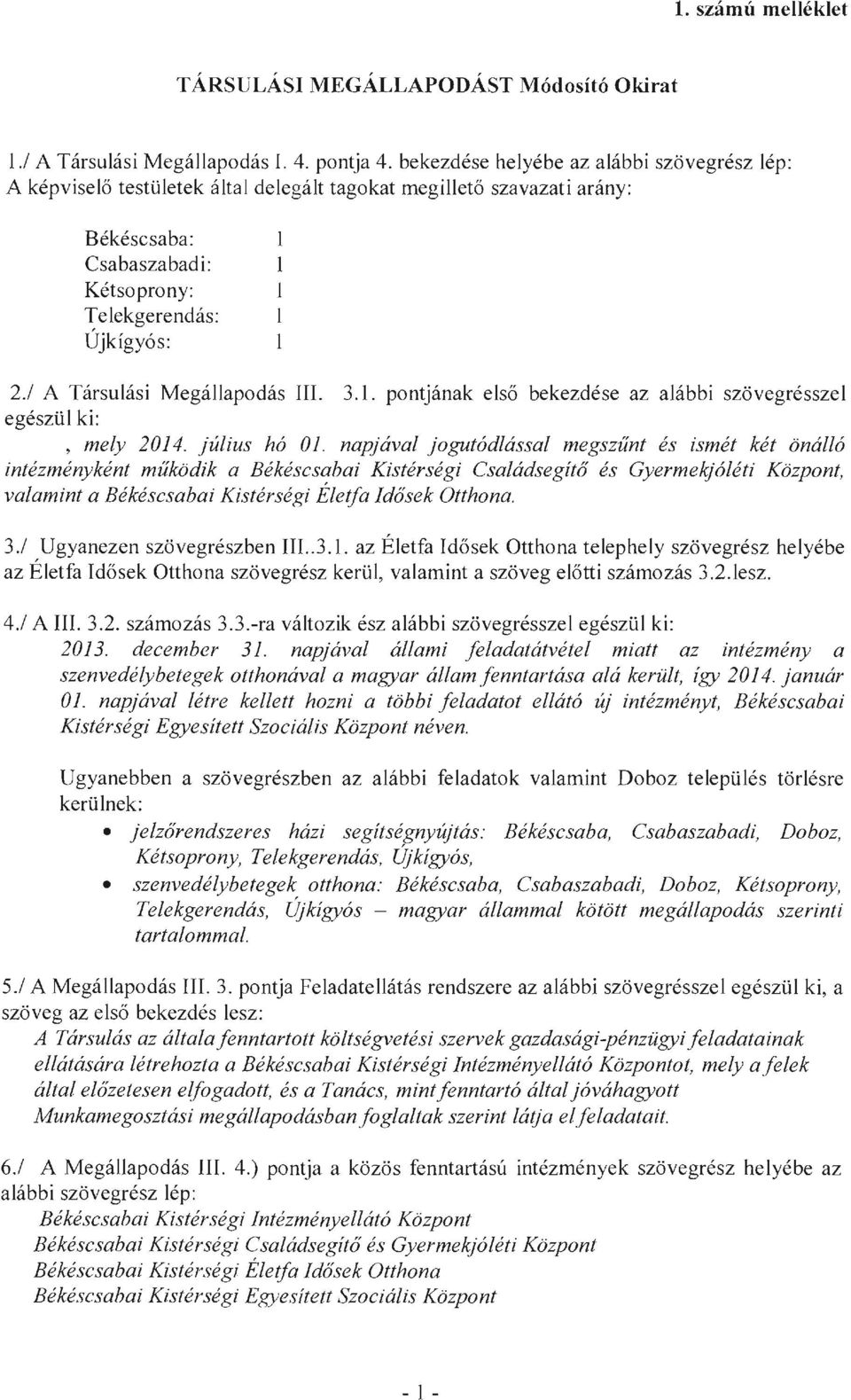 / A Társulási Megállapodás III. 3.1. pontjának első bekezdése az alábbi szövegrésszel egészül ki:, mely 2014. július hó Ol.