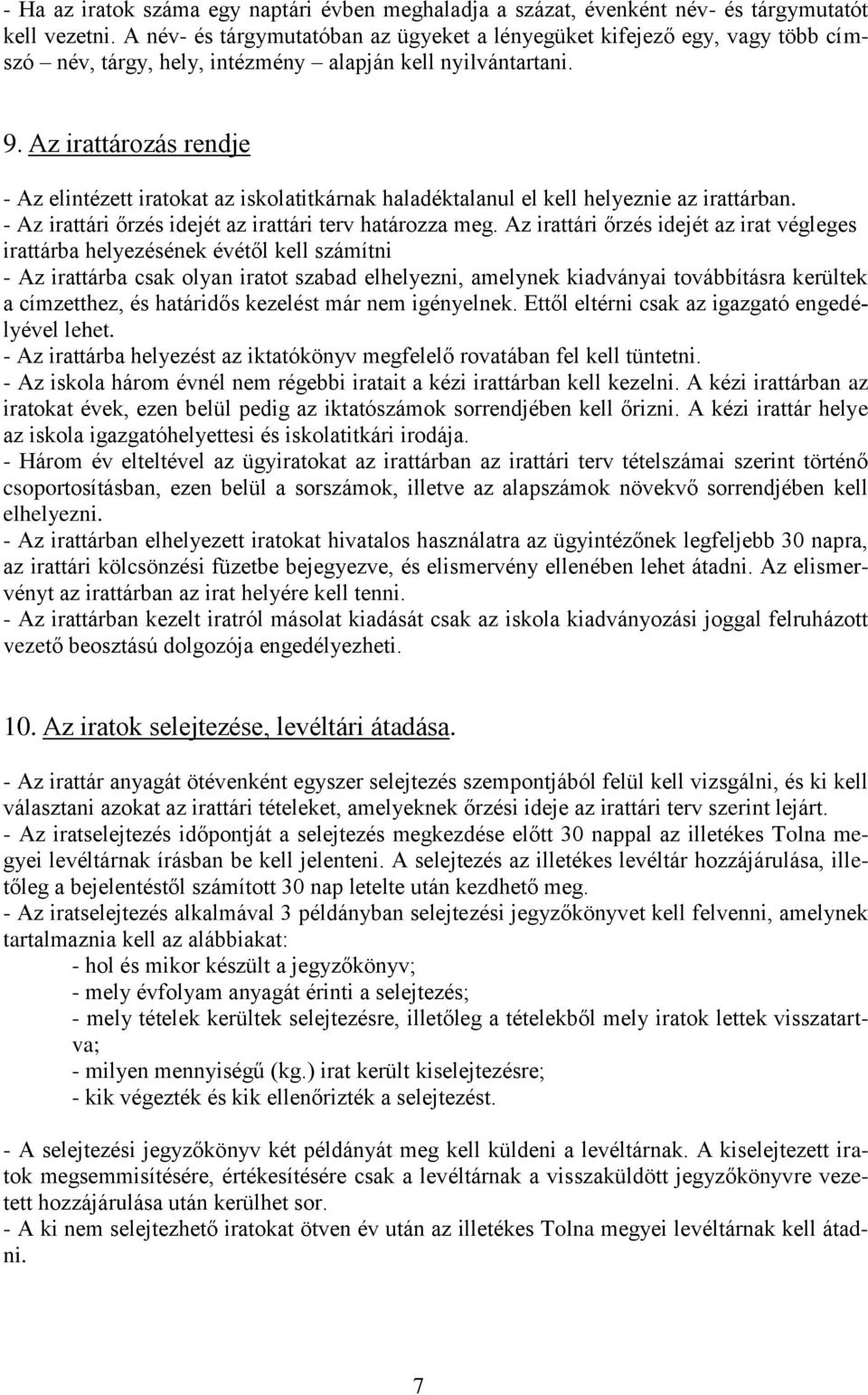 Az irattározás rendje - Az elintézett iratokat az iskolatitkárnak haladéktalanul el kell helyeznie az irattárban. - Az irattári őrzés idejét az irattári terv határozza meg.