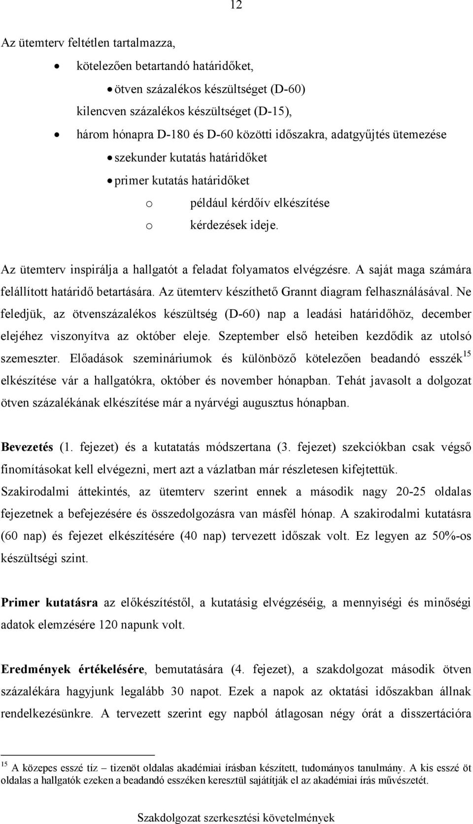 A saját maga számára felállított határidı betartására. Az ütemterv készíthetı Grannt diagram felhasználásával.