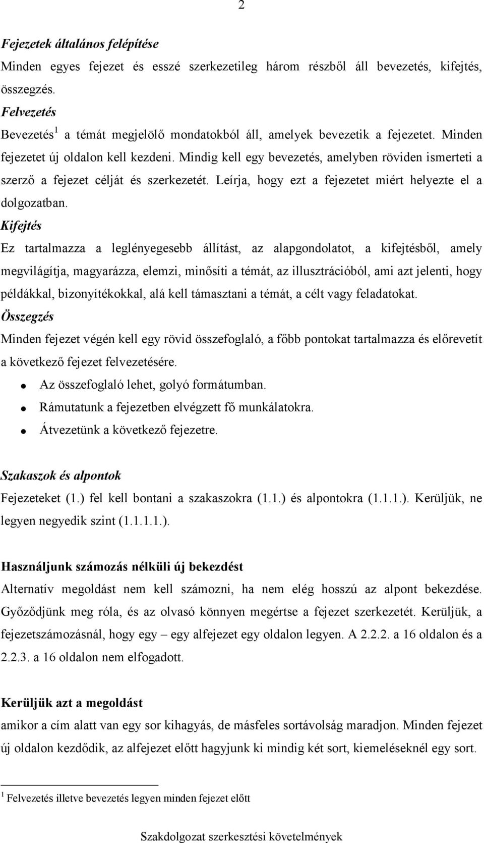 Mindig kell egy bevezetés, amelyben röviden ismerteti a szerzı a fejezet célját és szerkezetét. Leírja, hogy ezt a fejezetet miért helyezte el a dolgozatban.