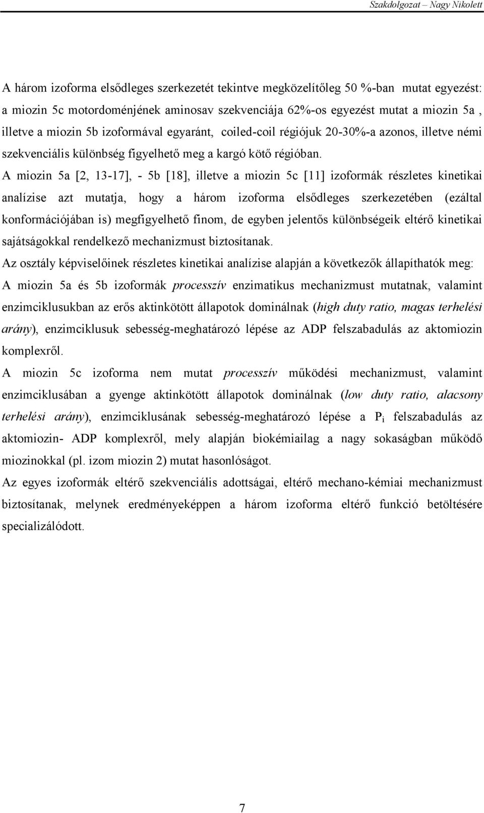 A miozin 5a [2, 13-17], - 5b [18], illetve a miozin 5c [11] izoformák részletes kinetikai analízise azt mutatja, hogy a három izoforma elsődleges szerkezetében (ezáltal konformációjában is)