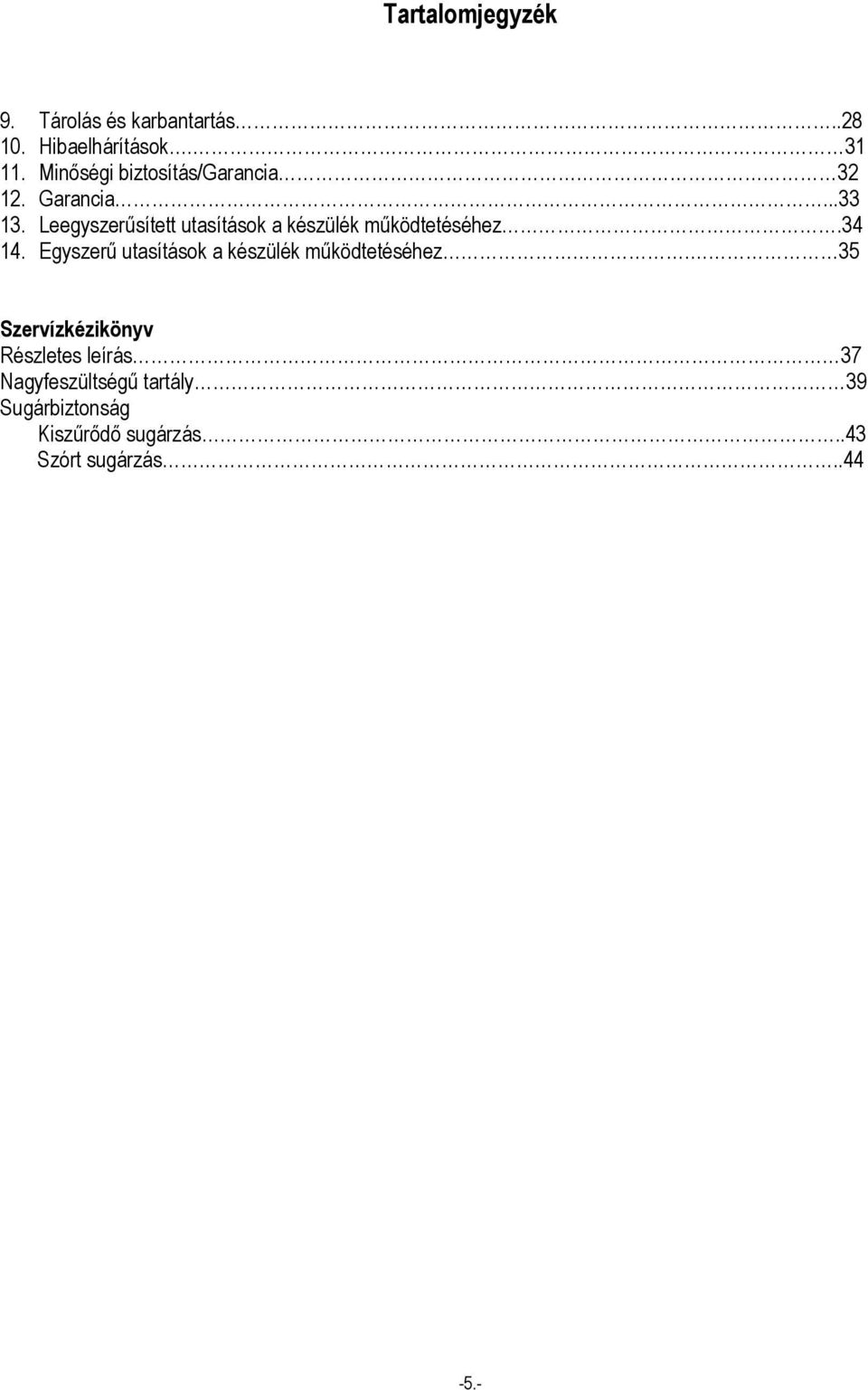 Leegyszerűsített utasítások a készülék működtetéséhez.34 14.