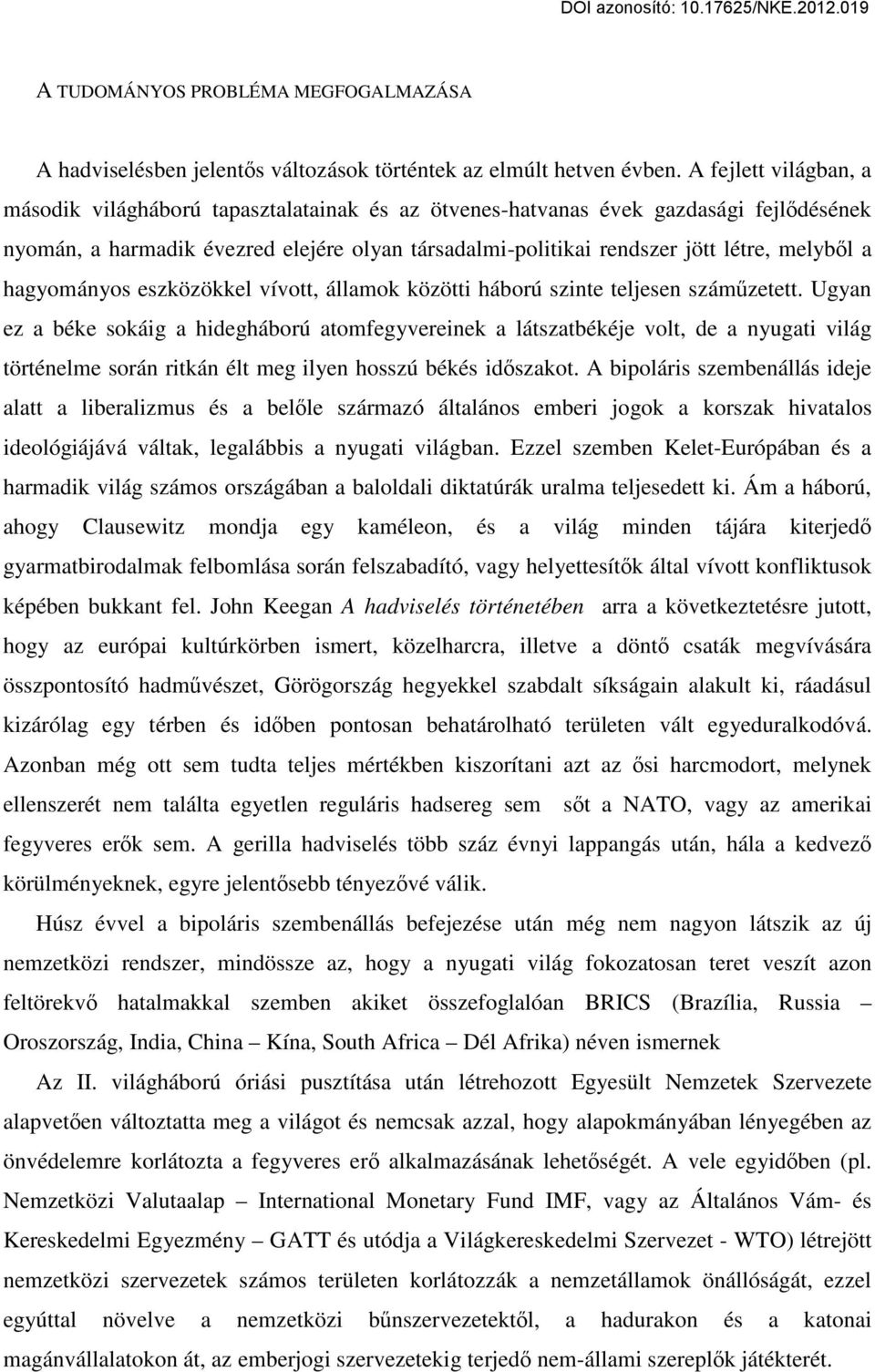 melyből a hagyományos eszközökkel vívott, államok közötti háború szinte teljesen száműzetett.