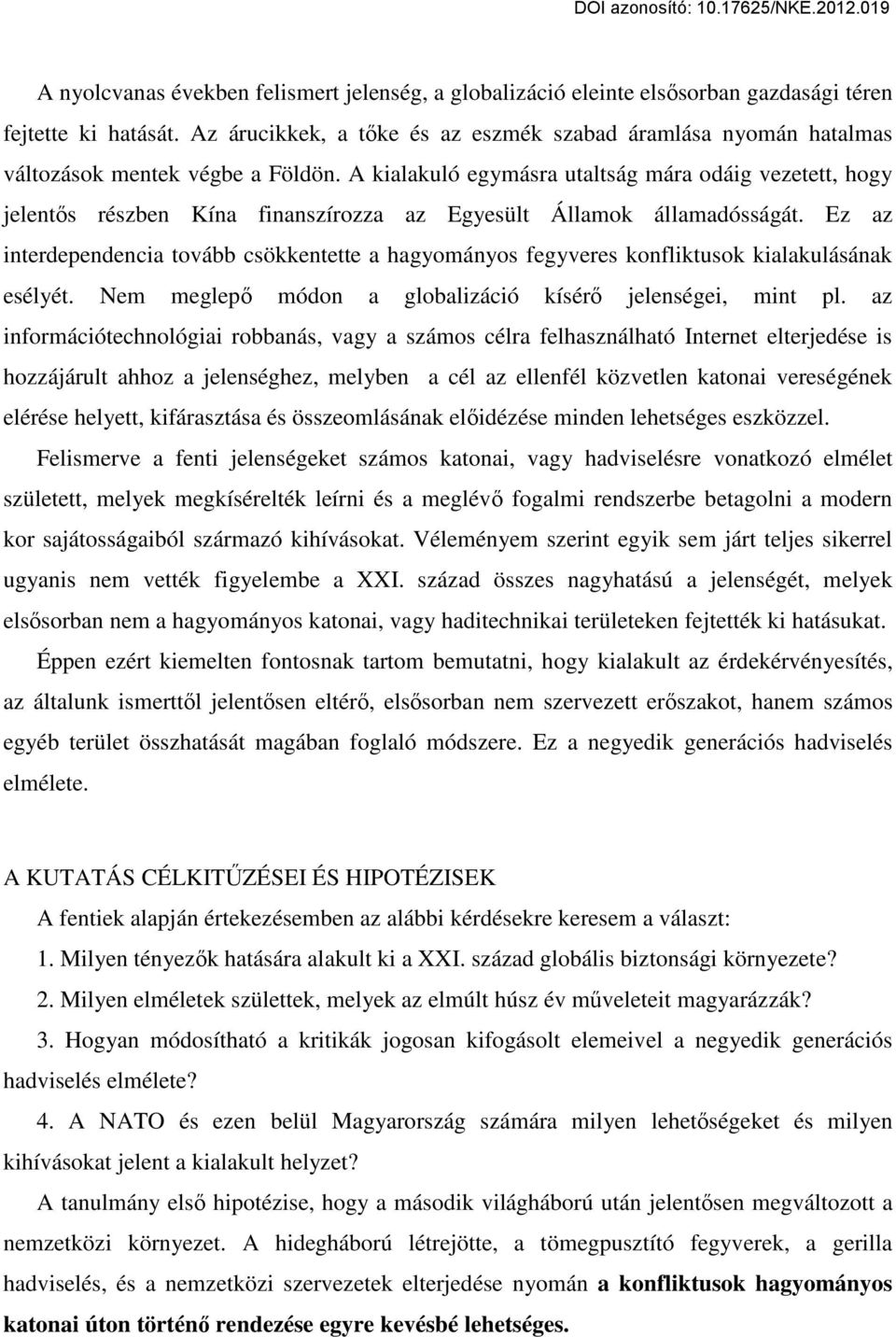 A kialakuló egymásra utaltság mára odáig vezetett, hogy jelentős részben Kína finanszírozza az Egyesült Államok államadósságát.