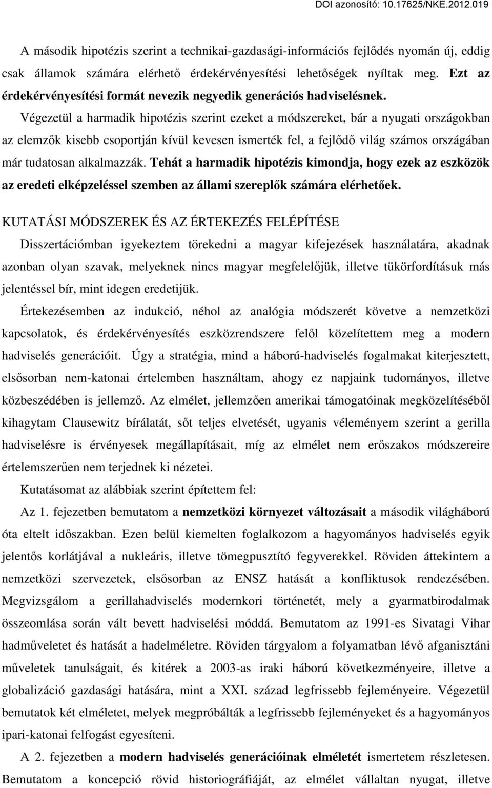 Végezetül a harmadik hipotézis szerint ezeket a módszereket, bár a nyugati országokban az elemzők kisebb csoportján kívül kevesen ismerték fel, a fejlődő világ számos országában már tudatosan