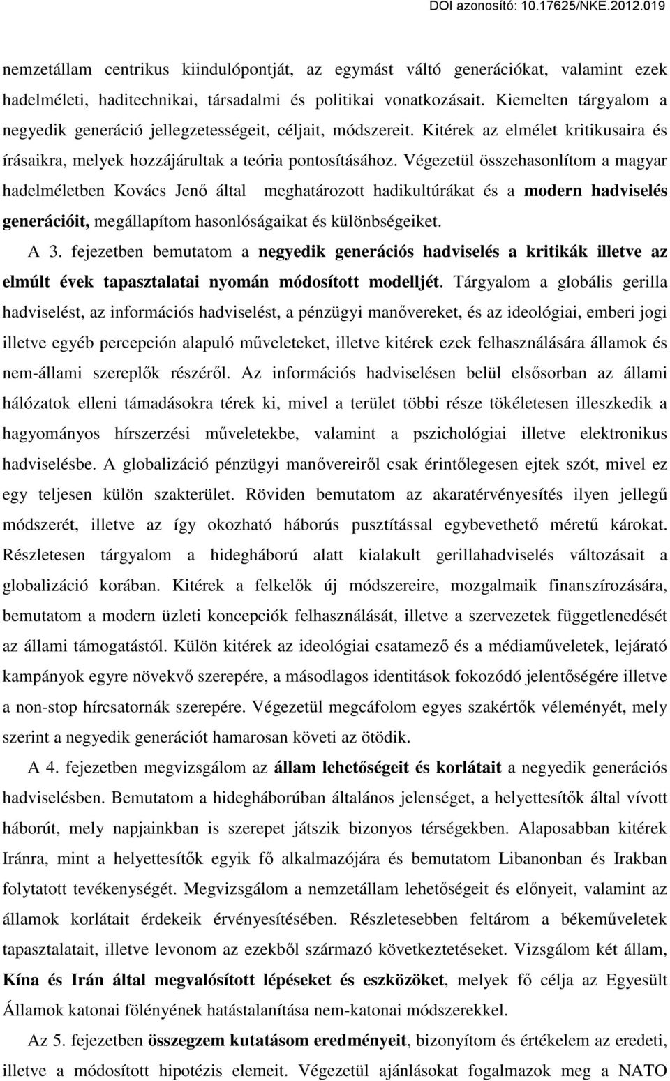 Végezetül összehasonlítom a magyar hadelméletben Kovács Jenő által meghatározott hadikultúrákat és a modern hadviselés generációit, megállapítom hasonlóságaikat és különbségeiket. A 3.