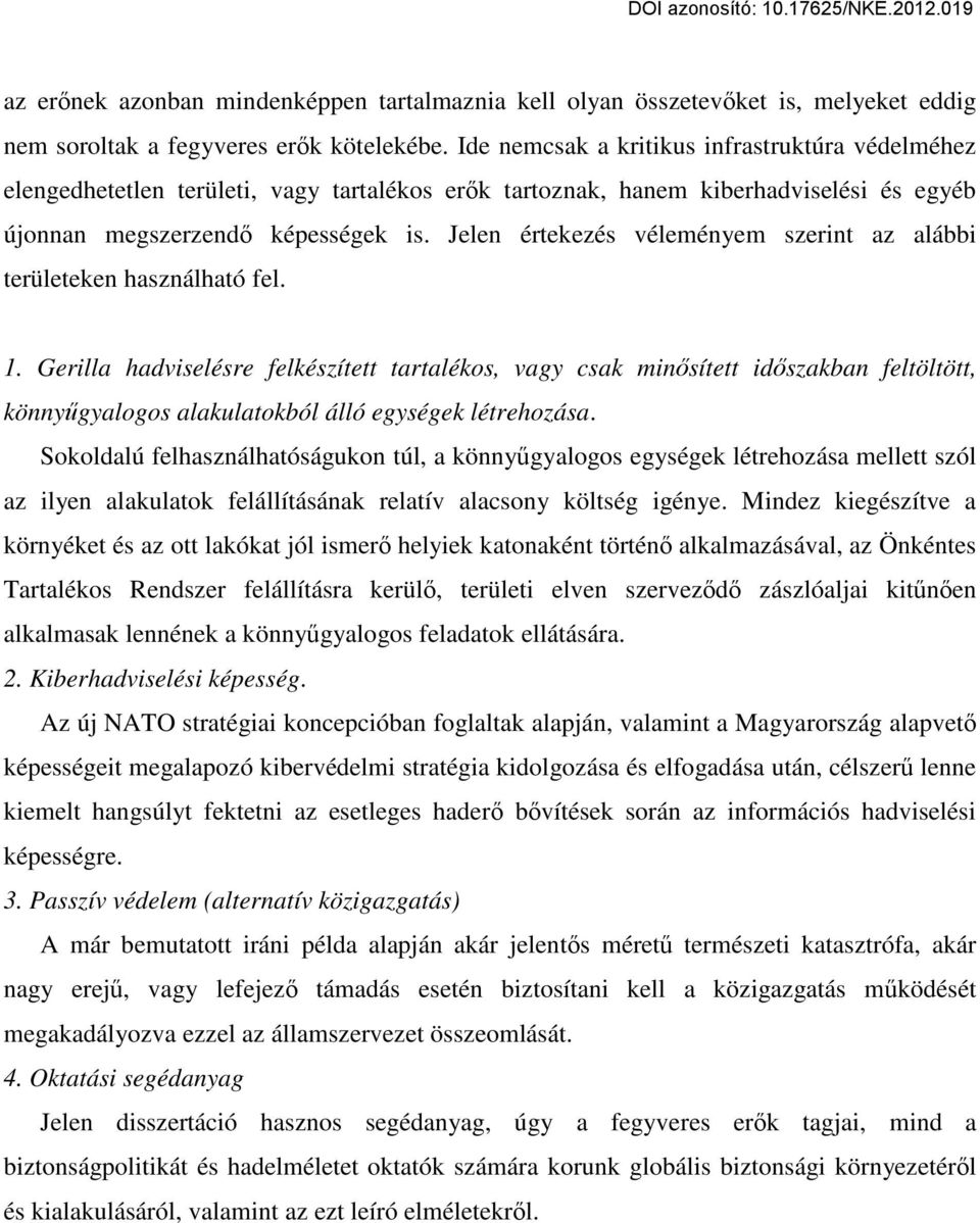 Jelen értekezés véleményem szerint az alábbi területeken használható fel. 1.