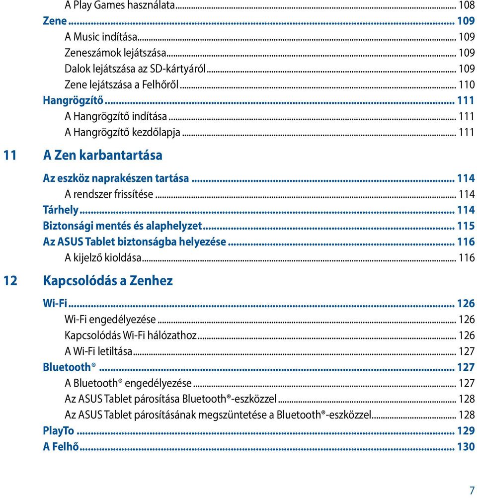 .. 114 Biztonsági mentés és alaphelyzet... 115 Az ASUS Tablet biztonságba helyezése... 116 A kijelző kioldása... 116 12 Kapcsolódás a Zenhez Wi-Fi... 126 Wi-Fi engedélyezése.