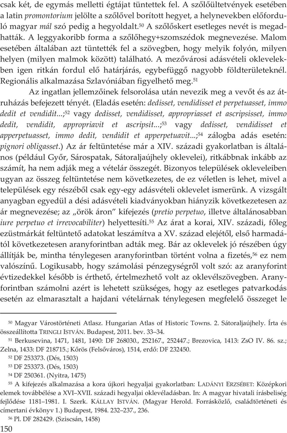 malom esetében általában azt tüntették fel a szövegben, hogy melyik folyón, milyen helyen(milyenmalmokközött)található.