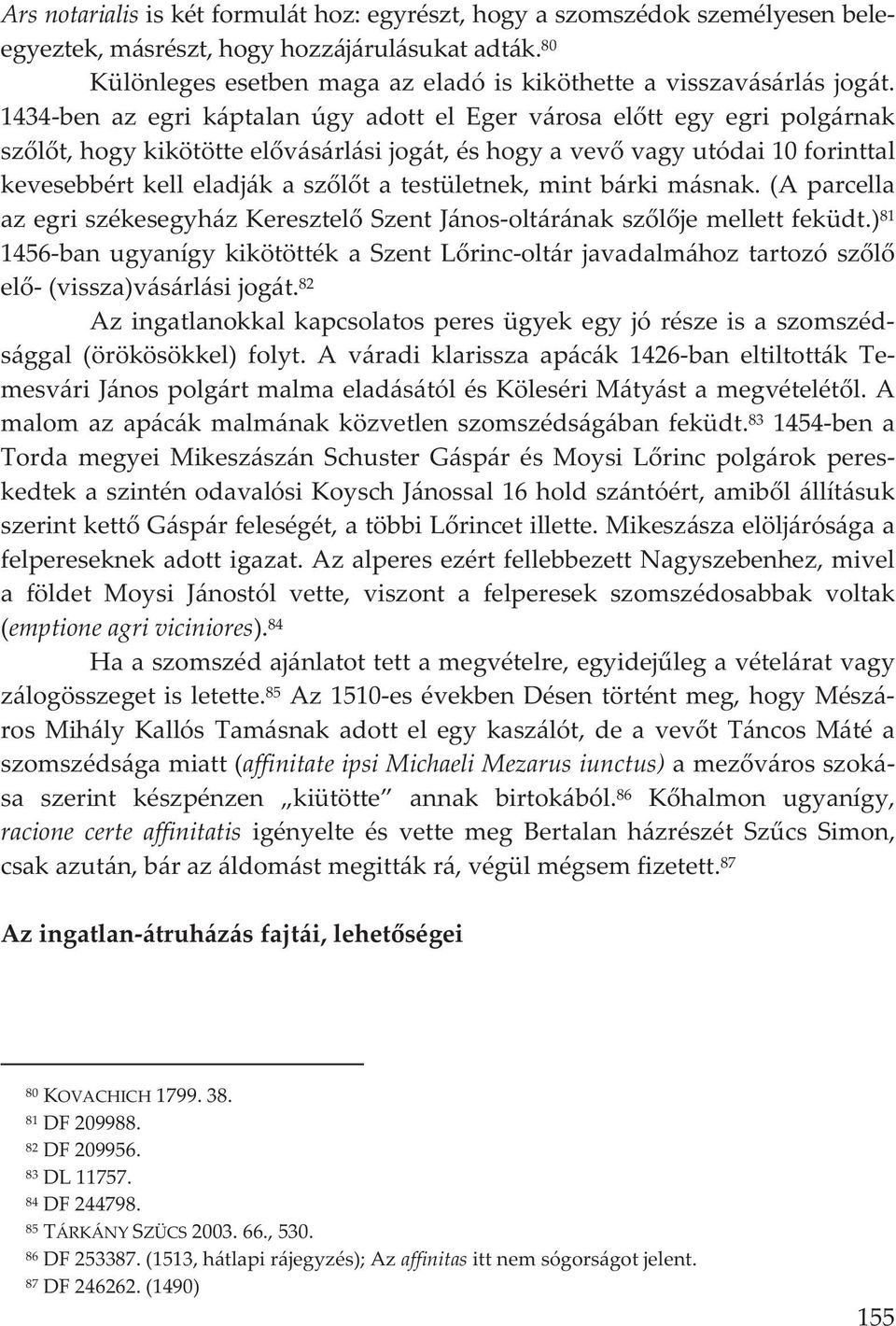 (aparcella azegriszékesegyházkeresztelszentjánosoltáránakszljemellettfeküdt.) 81 1456banugyanígykikötöttékaSzentLrincoltárjavadalmáhoztartozószl el(vissza)vásárlásijogát.