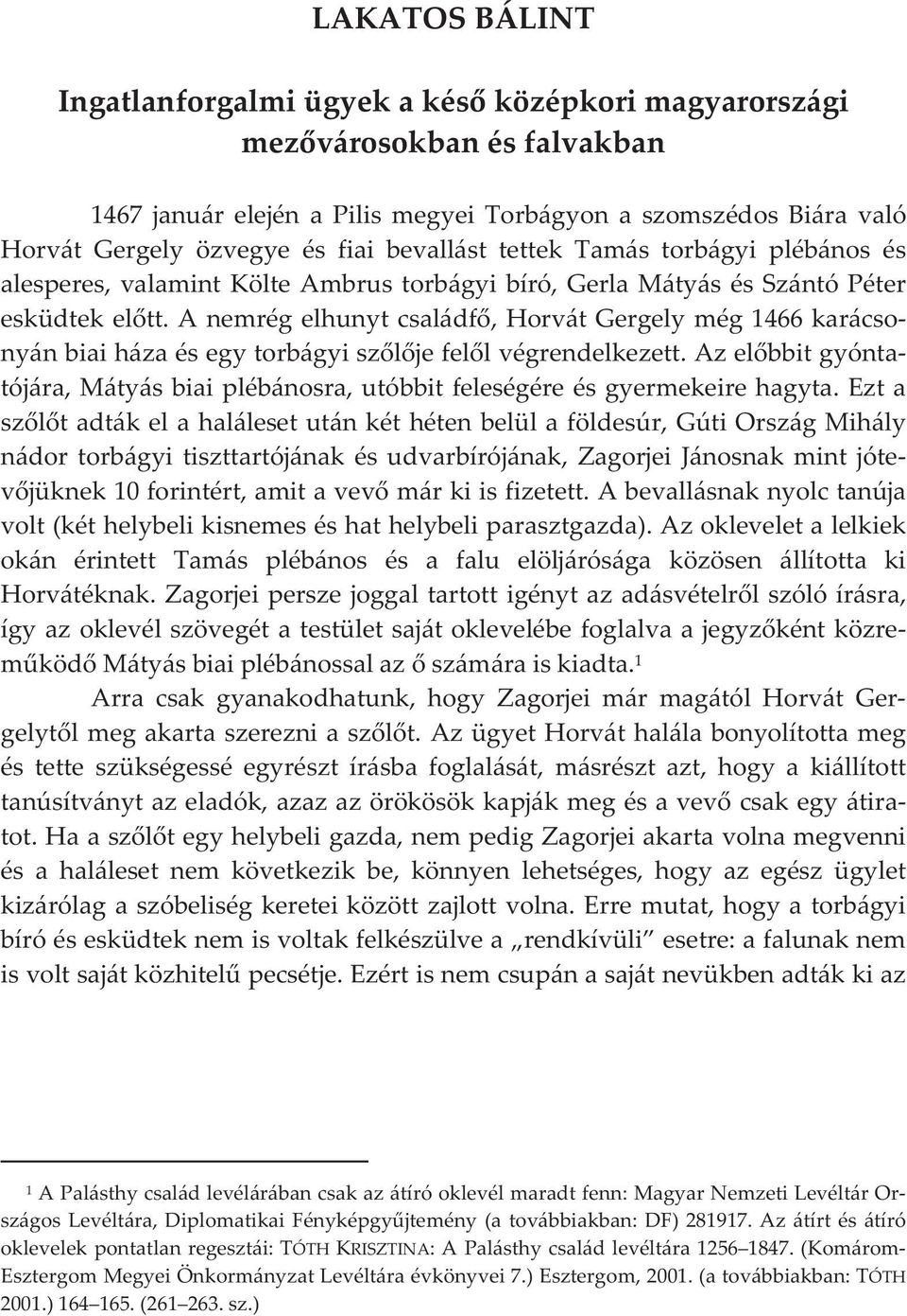 anemrégelhunytcsaládf,horvátgergelymég1466karácso nyánbiaiházaésegytorbágyiszljefellvégrendelkezett.azelbbitgyónta tójára,mátyásbiaiplébánosra,utóbbitfeleségéreésgyermekeirehagyta.