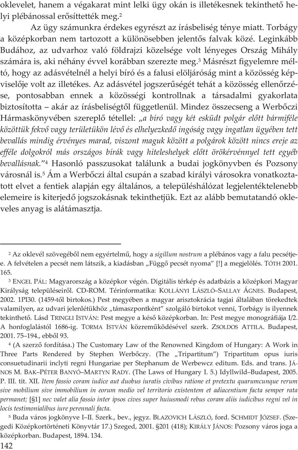 3 Másrésztfigyelemremél tó,hogyazadásvételnélahelyibíróésafalusielöljáróságmintaközösségkép viseljevoltazilletékes.