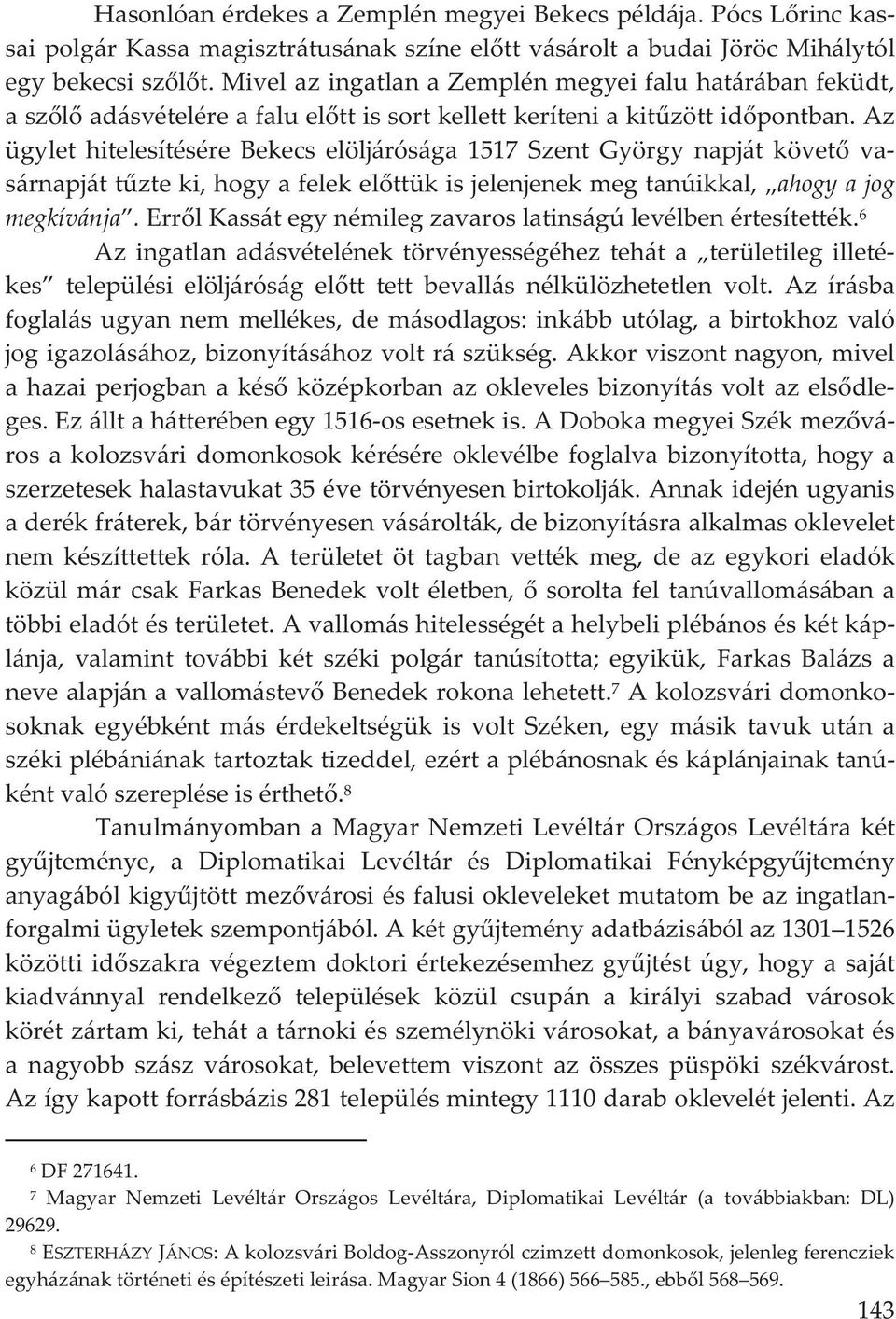 az ügylet hitelesítésére Bekecs elöljárósága 1517 Szent György napját követ va sárnapjáttzteki,hogyafelekelttükisjelenjenekmegtanúikkal, ahogyajog megkívánja.