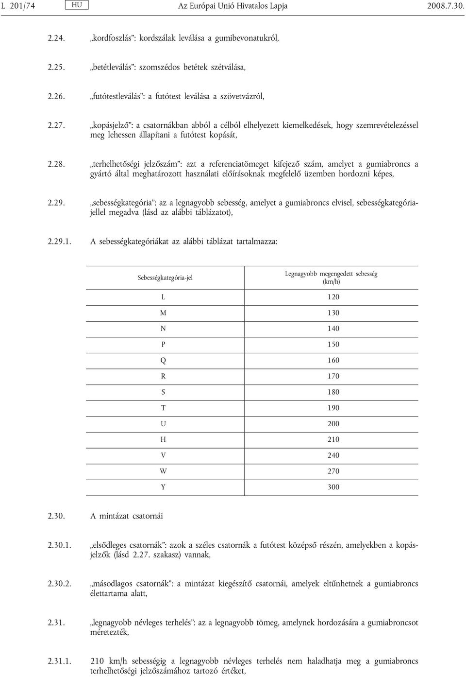 28. terhelhetőségi jelzőszám : azt a referenciatömeget kifejező szám, amelyet a gumiabroncs a gyártó által meghatározott használati előírásoknak megfelelő üzemben hordozni képes, 2.29.